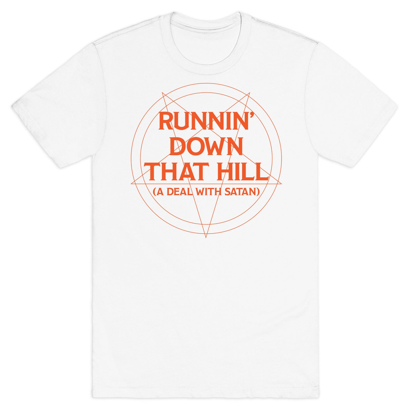 Runnin' Down That Hill (A Deal With Satan) Parody T-Shirt
