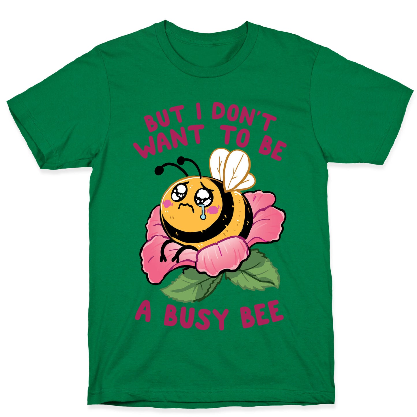 But I Don't Want To Be A Busy Bee T-Shirt