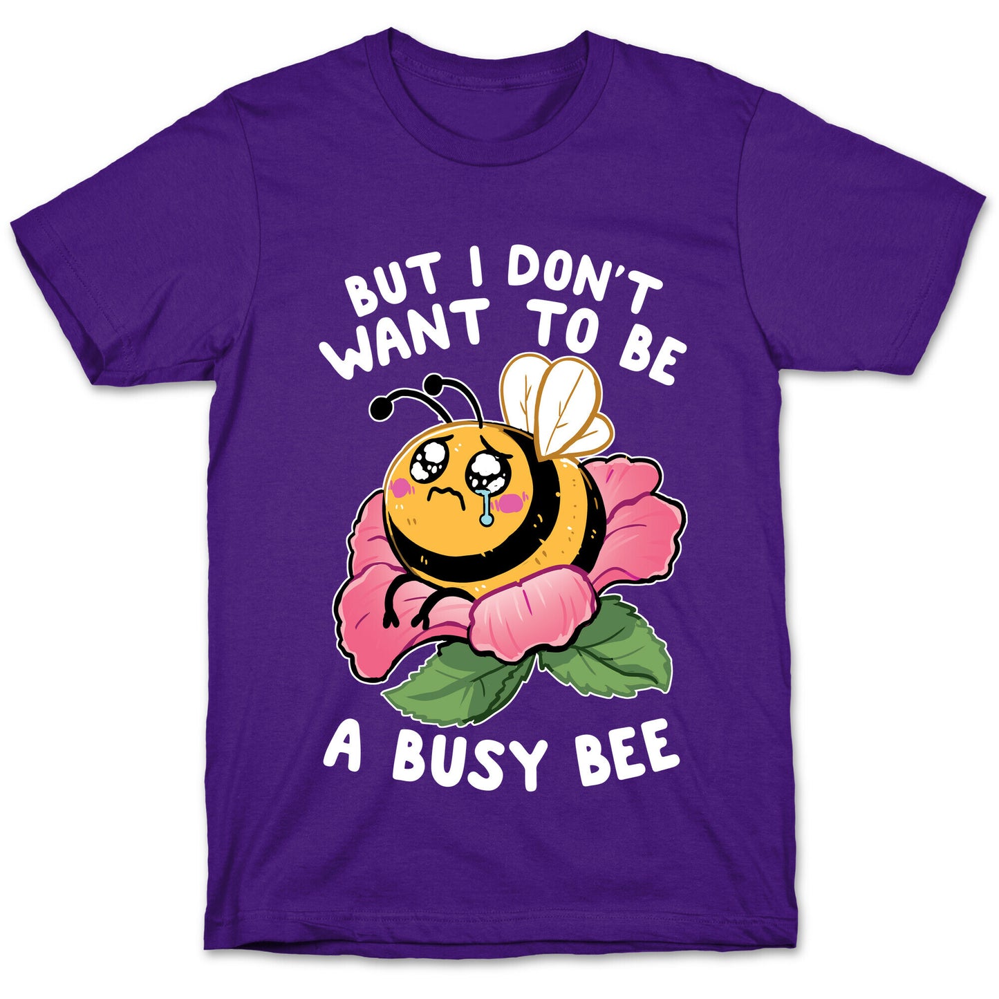 But I Don't Want To Be A Busy Bee T-Shirt