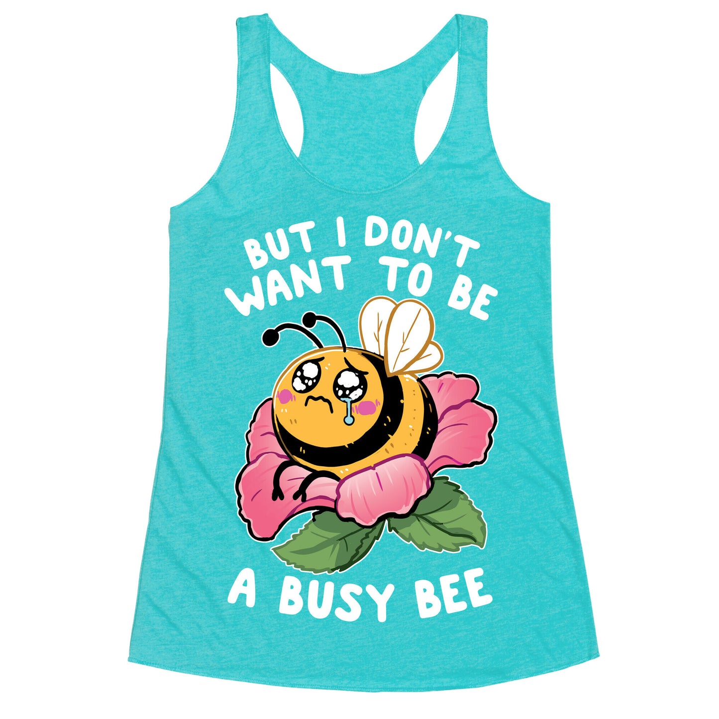 But I Don't Want To Be A Busy Bee Racerback Tank