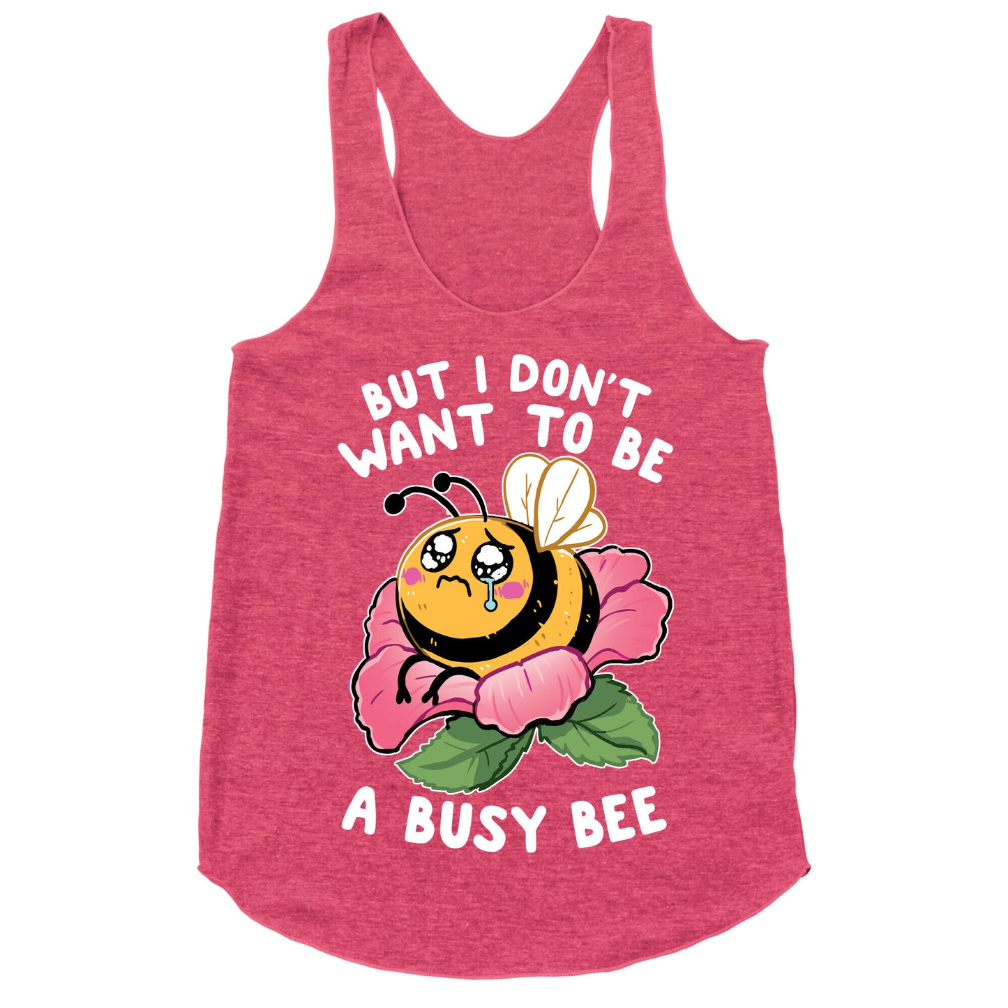 But I Don't Want To Be A Busy Bee Racerback Tank