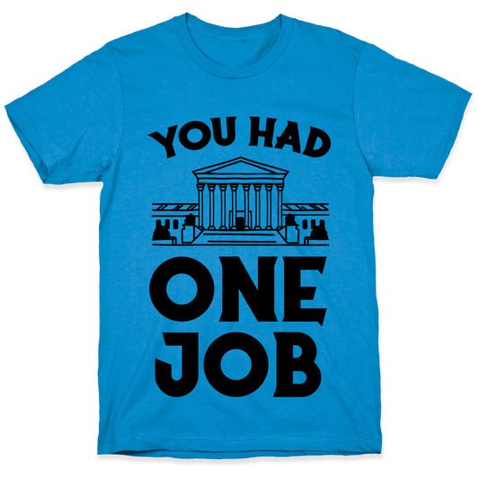You Had One Job (Supreme Court) T-Shirt