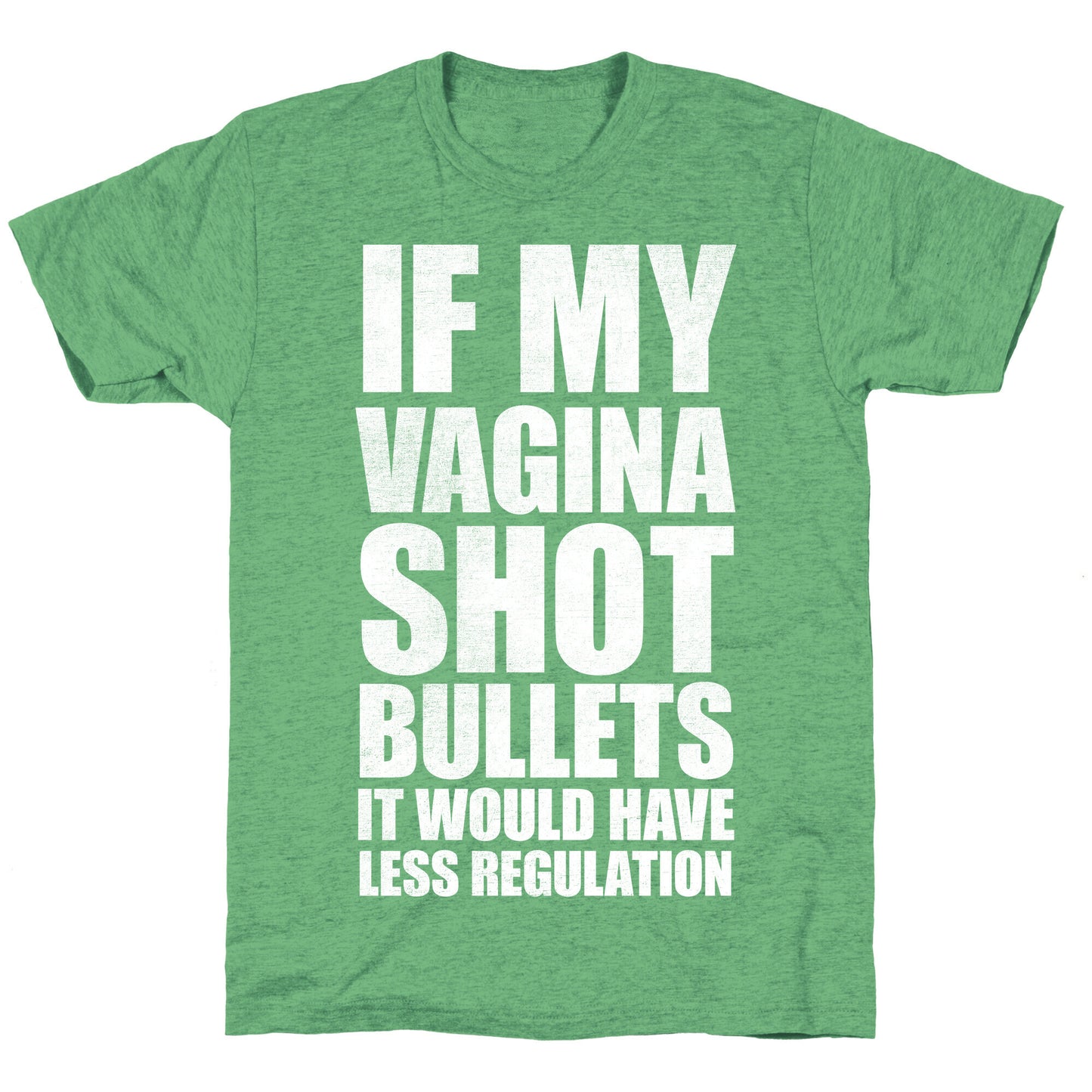 If My Vagina Shot Bullets It Would Have Less Regulation (White Ink) Unisex Triblend Tee