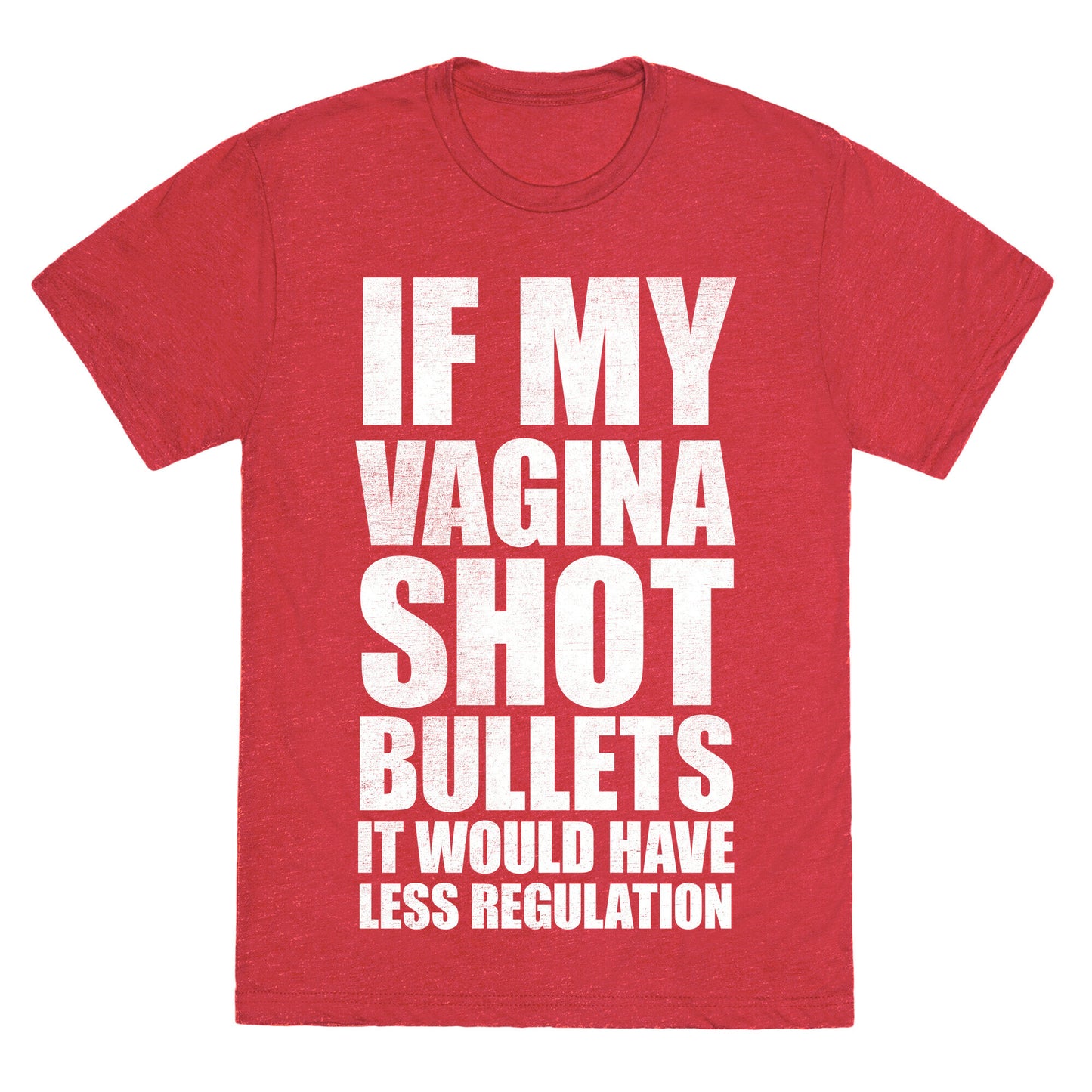 If My Vagina Shot Bullets It Would Have Less Regulation (White Ink) Unisex Triblend Tee