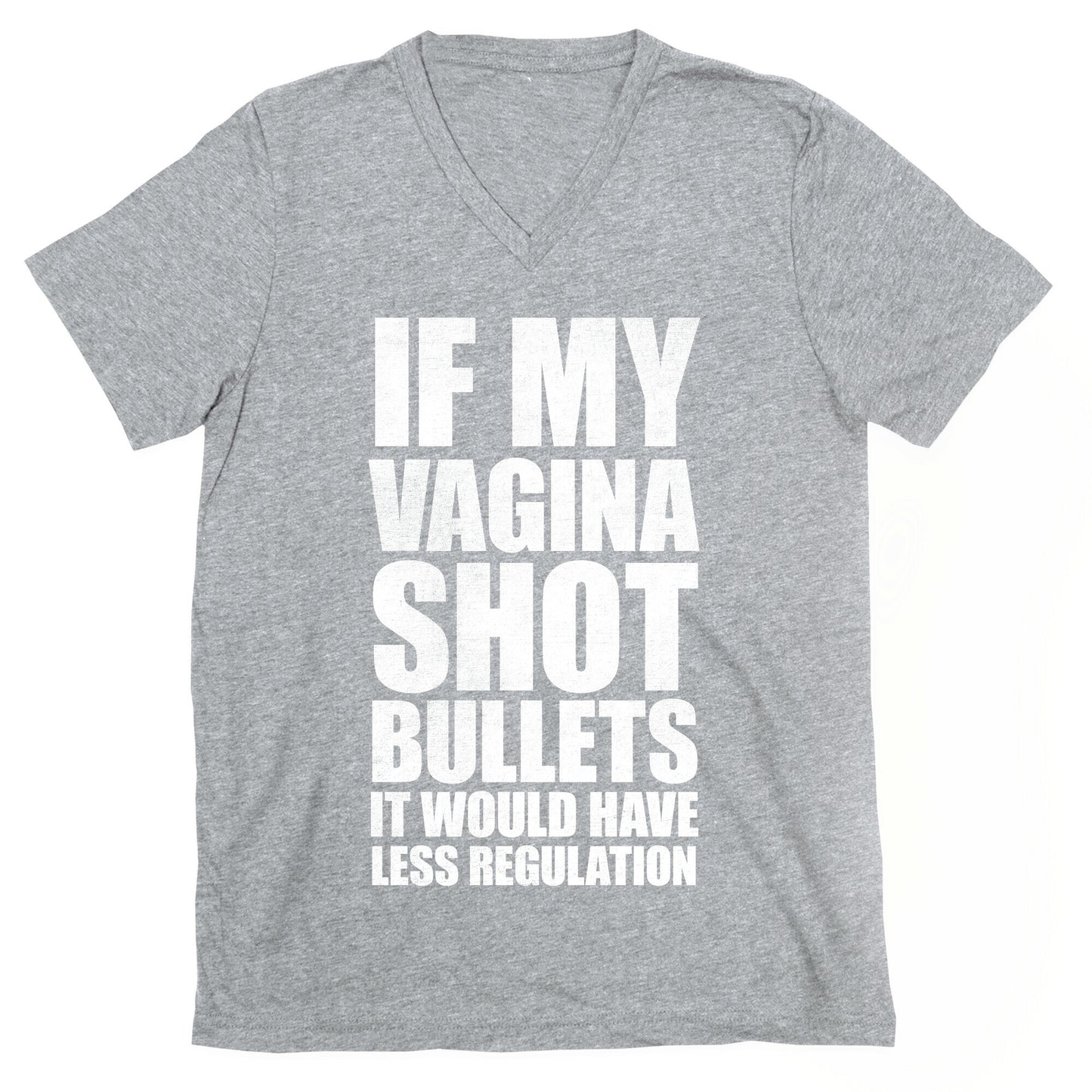 If My Vagina Shot Bullets It Would Have Less Regulation (White Ink) V-Neck