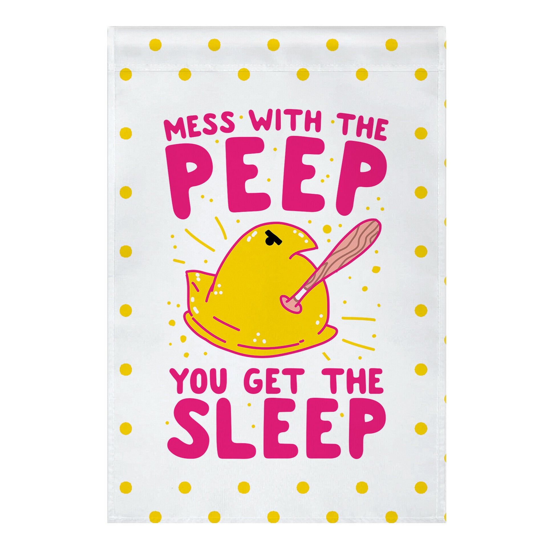 Mess With The Peep You Get The Sleep Garden Flag