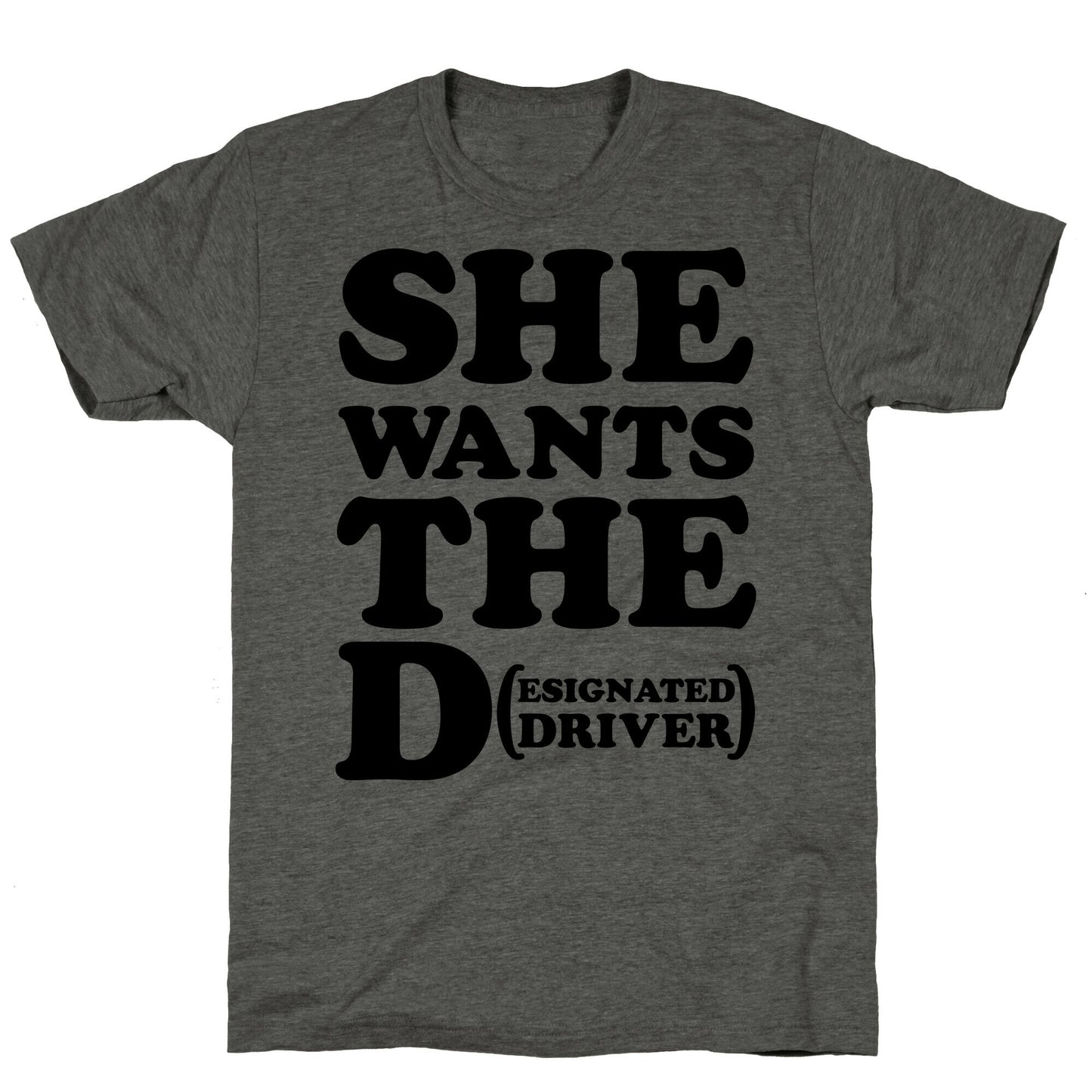 She Wants the D (Designated Driver) Unisex Triblend Tee
