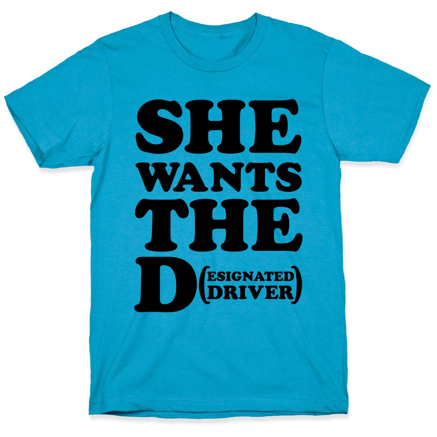 She Wants the D (Designated Driver) Unisex Triblend Tee