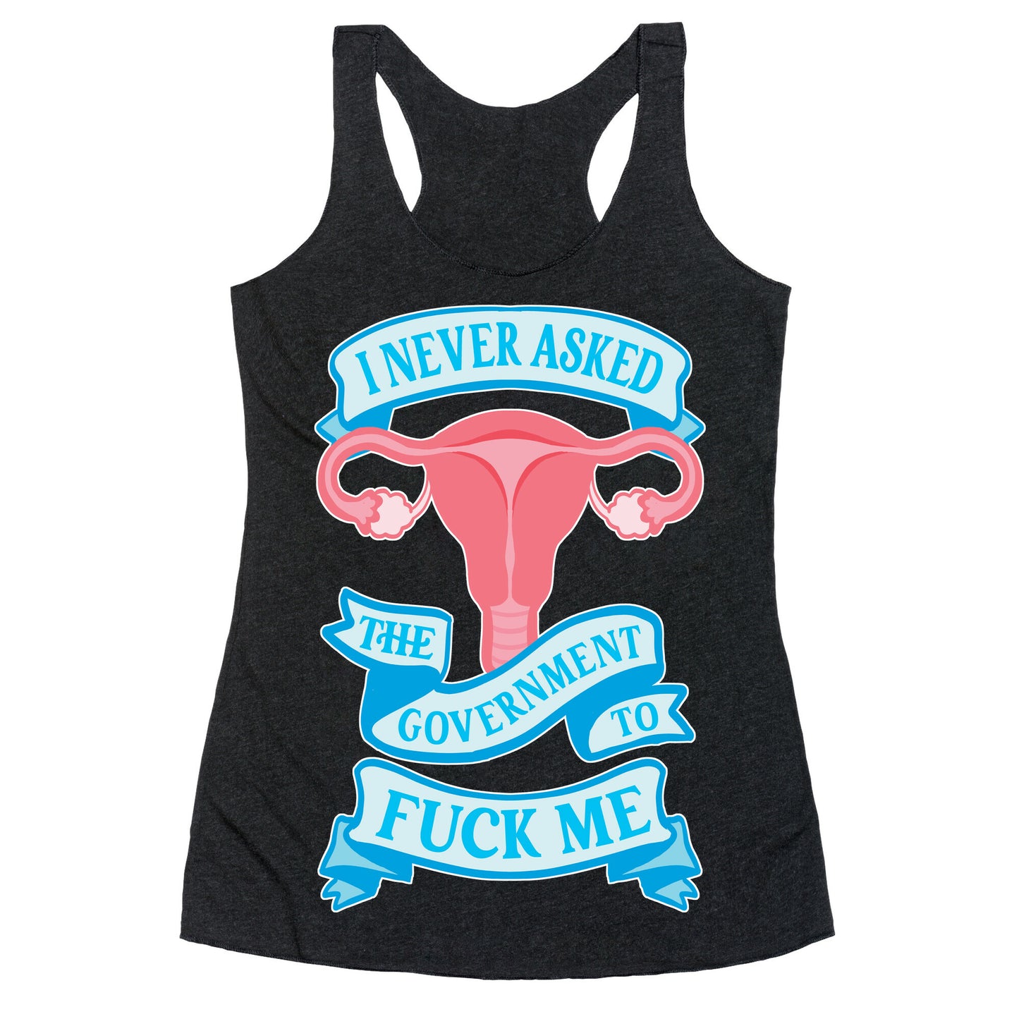 I Never Asked The Government To Fuck Me Racerback Tank