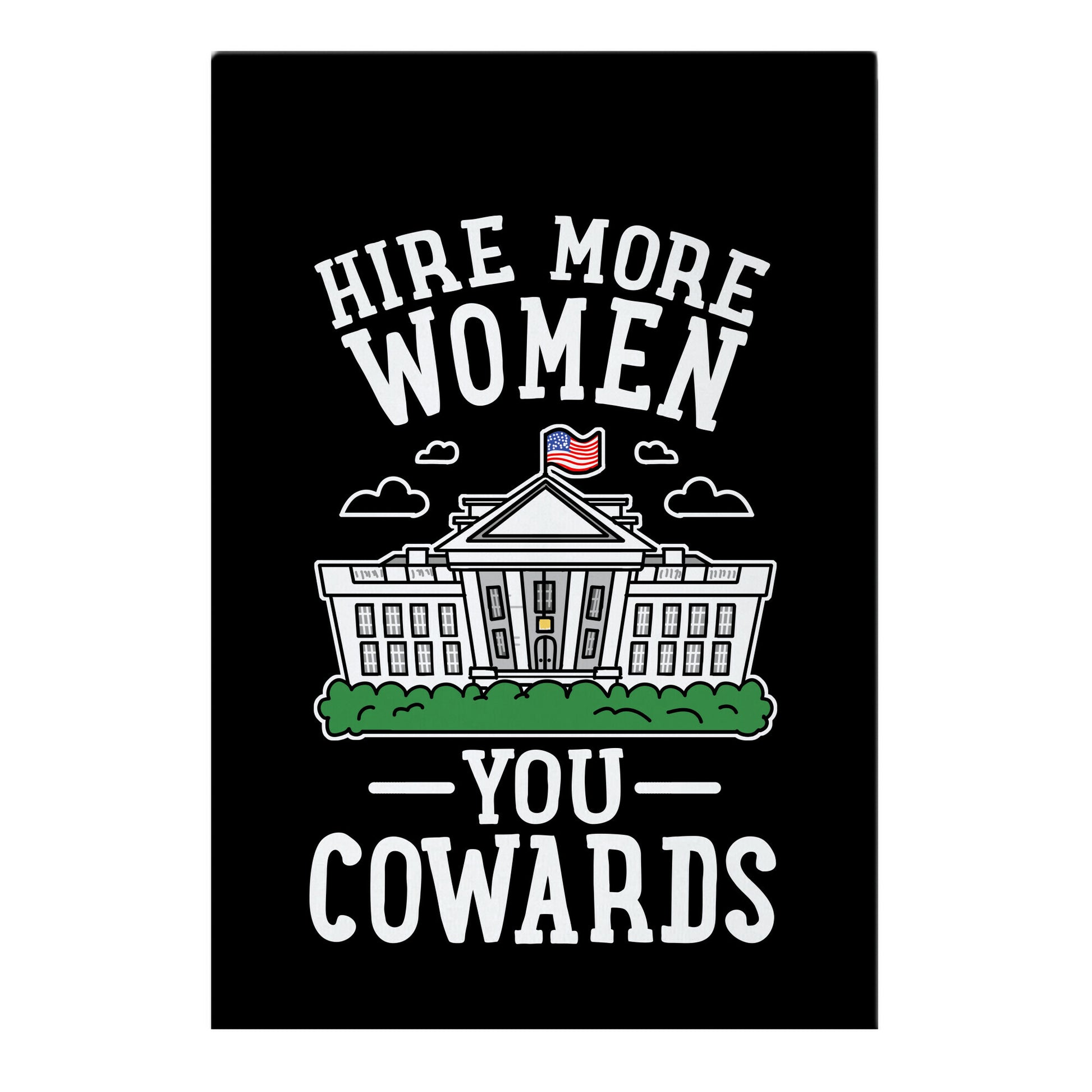 Hire More WOMEN You COWARDS Garden Flag