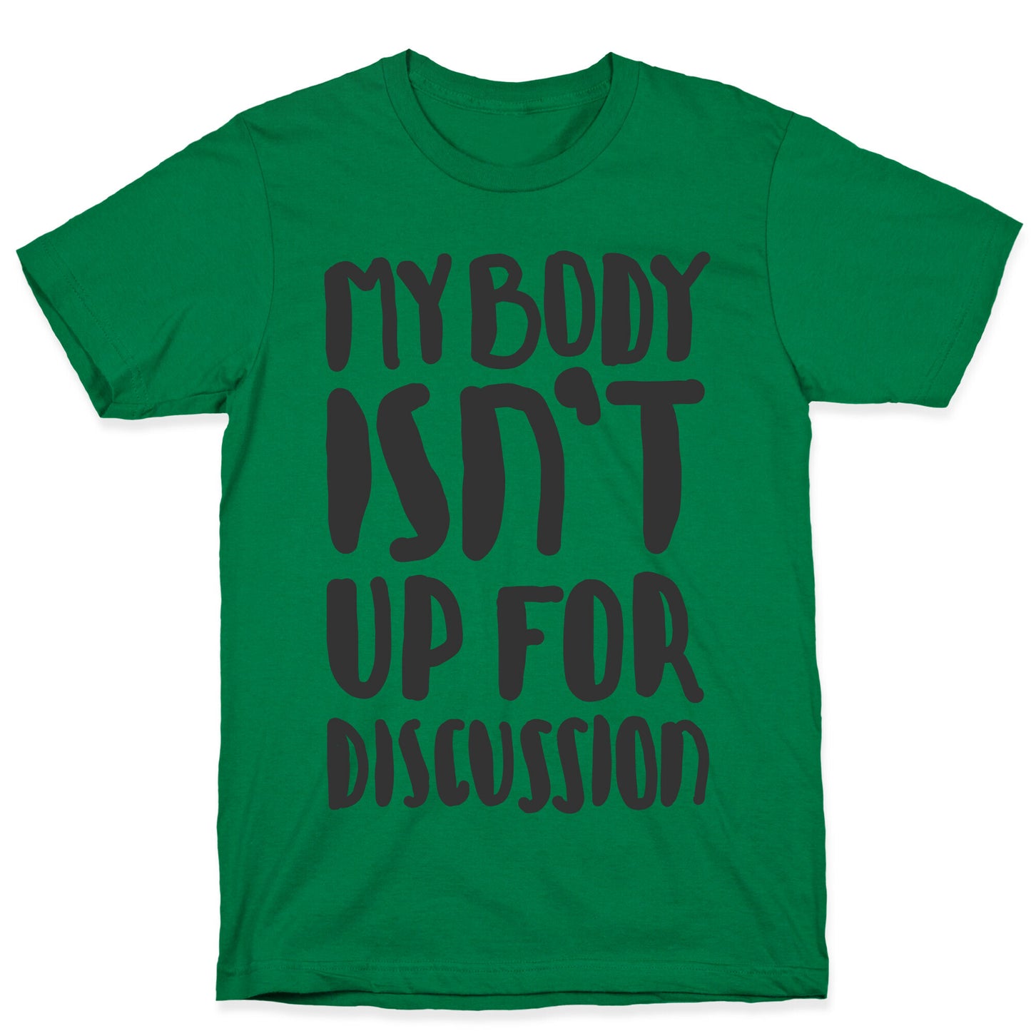 My Body Isn't Up For Discussion T-Shirt
