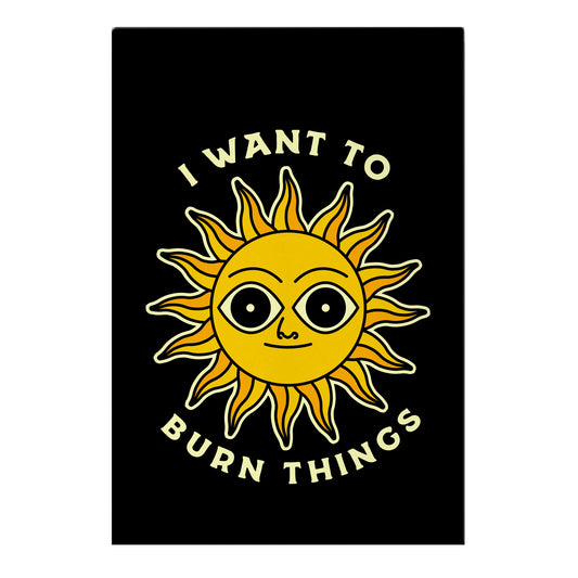 I Want to Burn Things (Scary Sun) Garden Flag