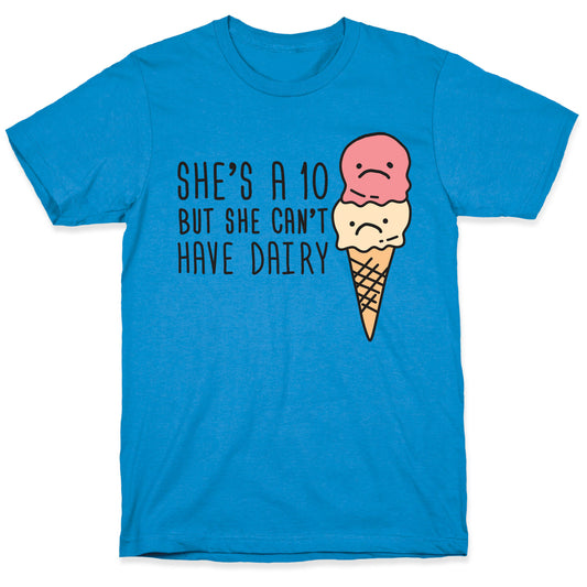 She's A 10 But She Can't Have Dairy T-Shirt