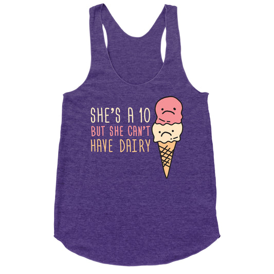 She's A 10 But She Can't Have Dairy Racerback Tank