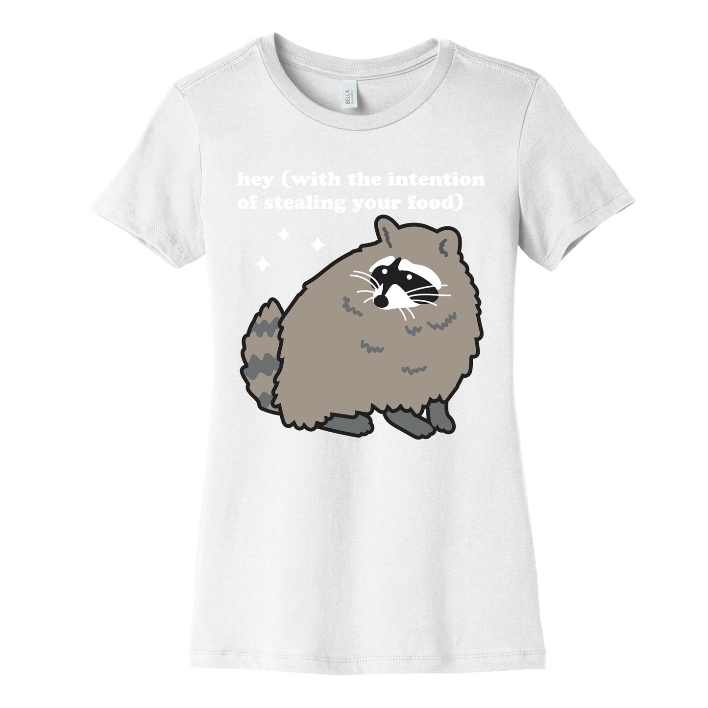 Hey (with the intention of stealing your food) Raccoon Women's Cotton Tee