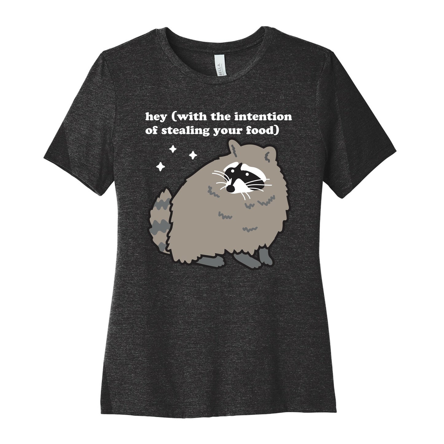 Hey (with the intention of stealing your food) Raccoon Women's Cotton Tee