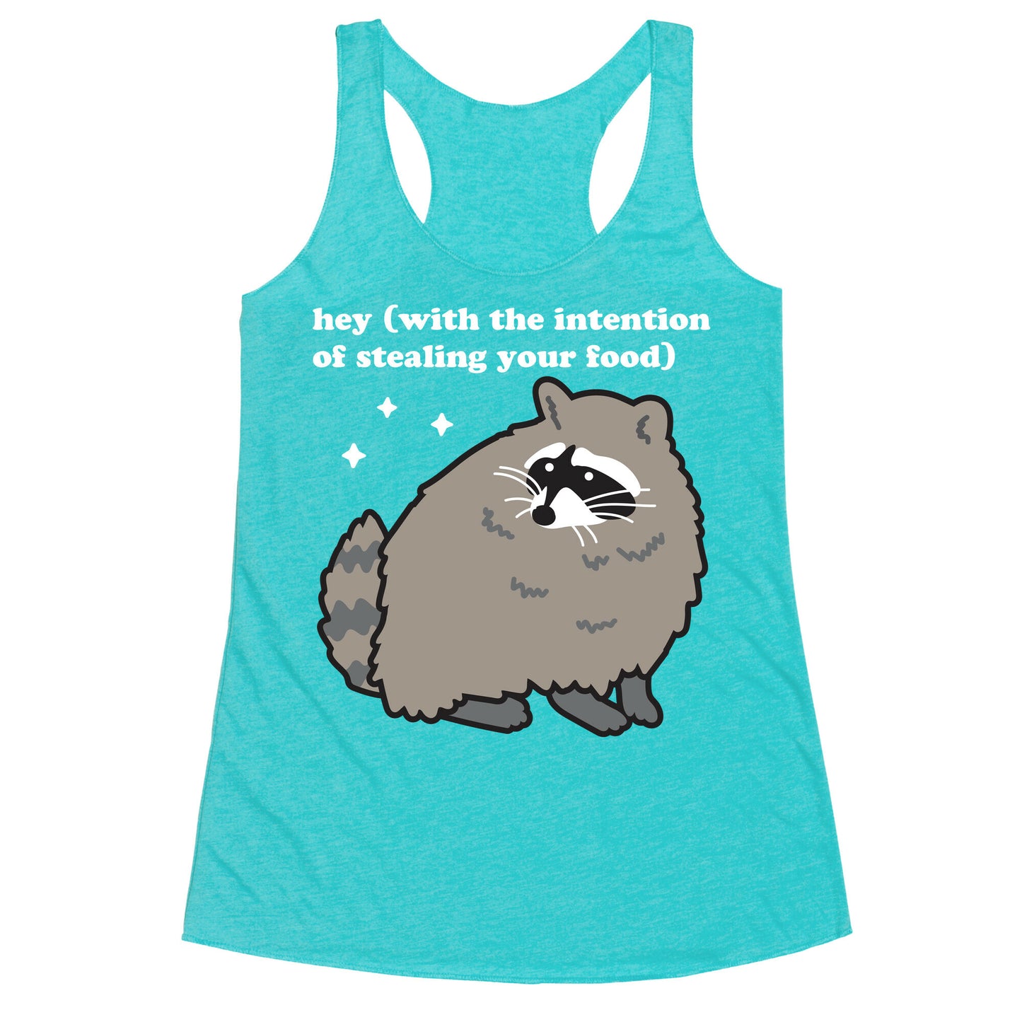 Hey (with the intention of stealing your food) Raccoon Racerback Tank