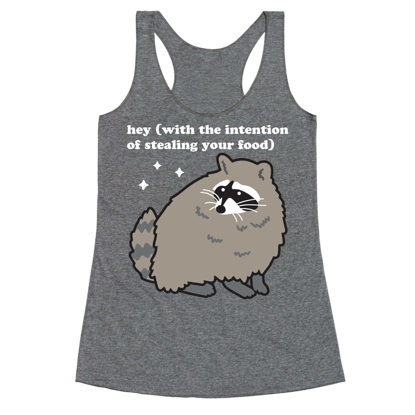 Hey (with the intention of stealing your food) Raccoon Racerback Tank