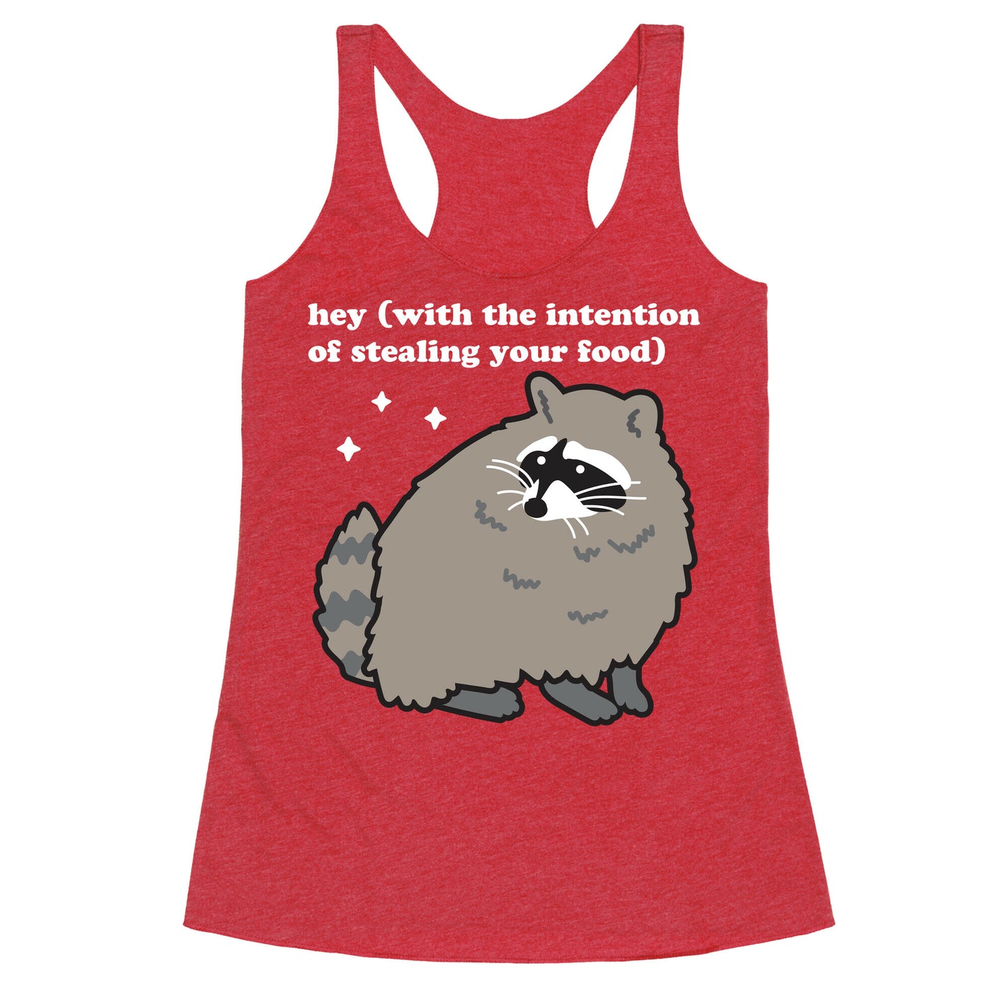 Hey (with the intention of stealing your food) Raccoon Racerback Tank