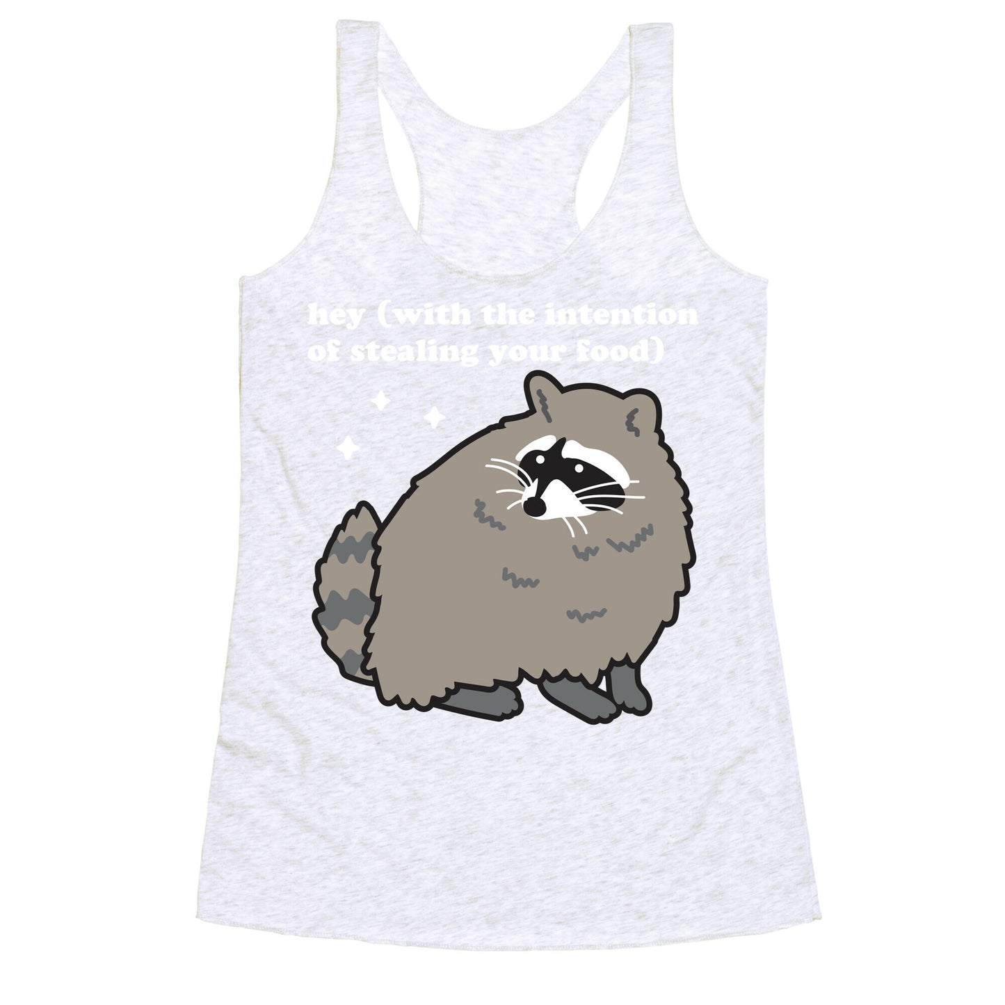 Hey (with the intention of stealing your food) Raccoon Racerback Tank