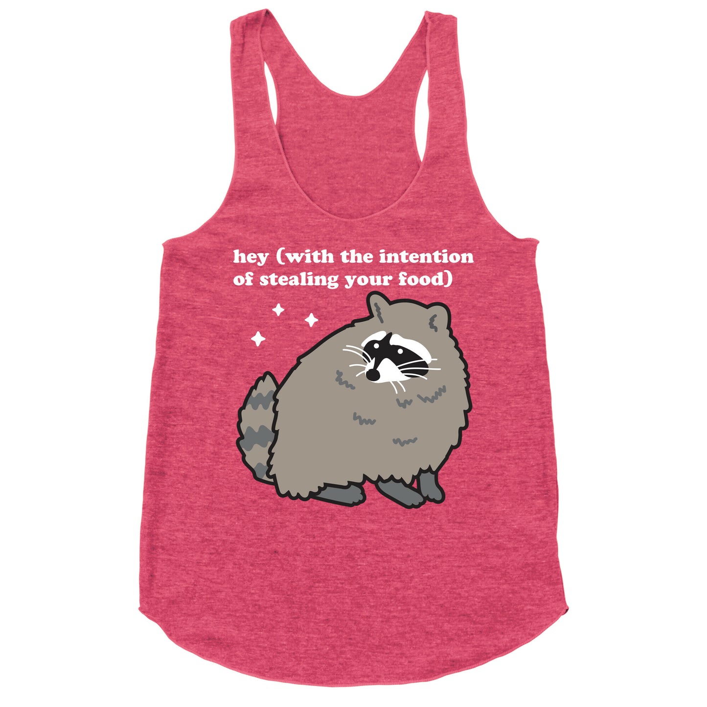 Hey (with the intention of stealing your food) Raccoon Racerback Tank