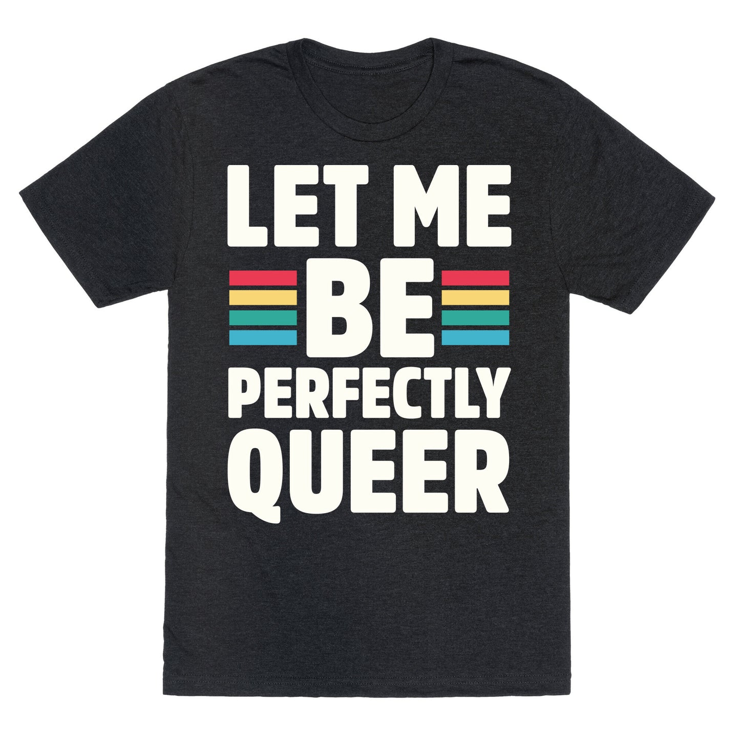Let Me Be Perfectly Queer Unisex Triblend Tee