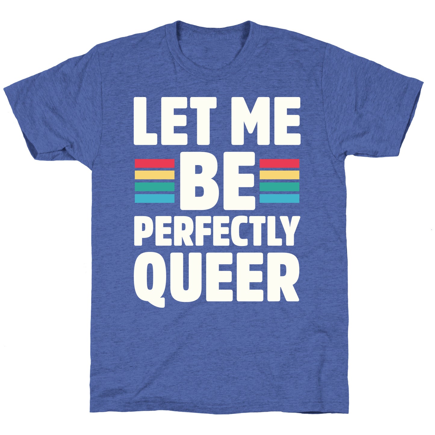 Let Me Be Perfectly Queer Unisex Triblend Tee