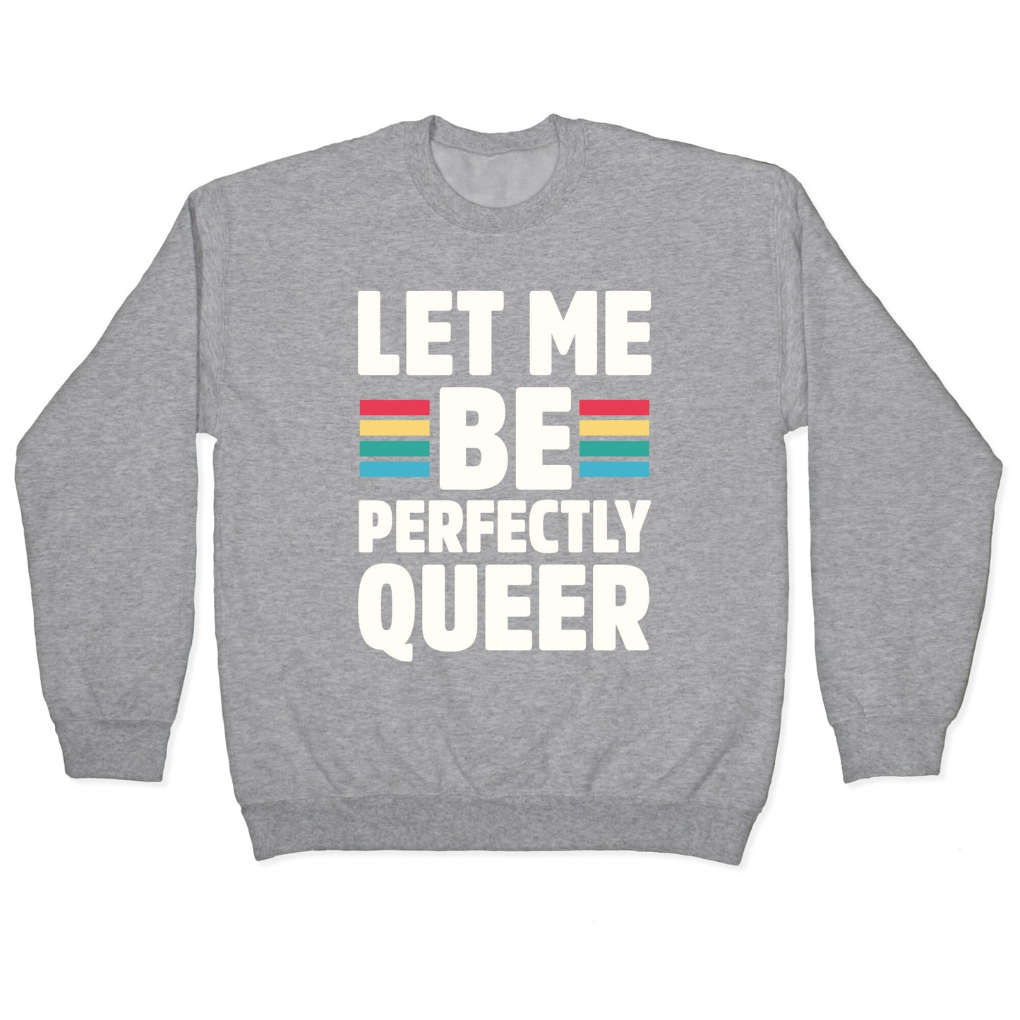 Let Me Be Perfectly Queer Crewneck Sweatshirt