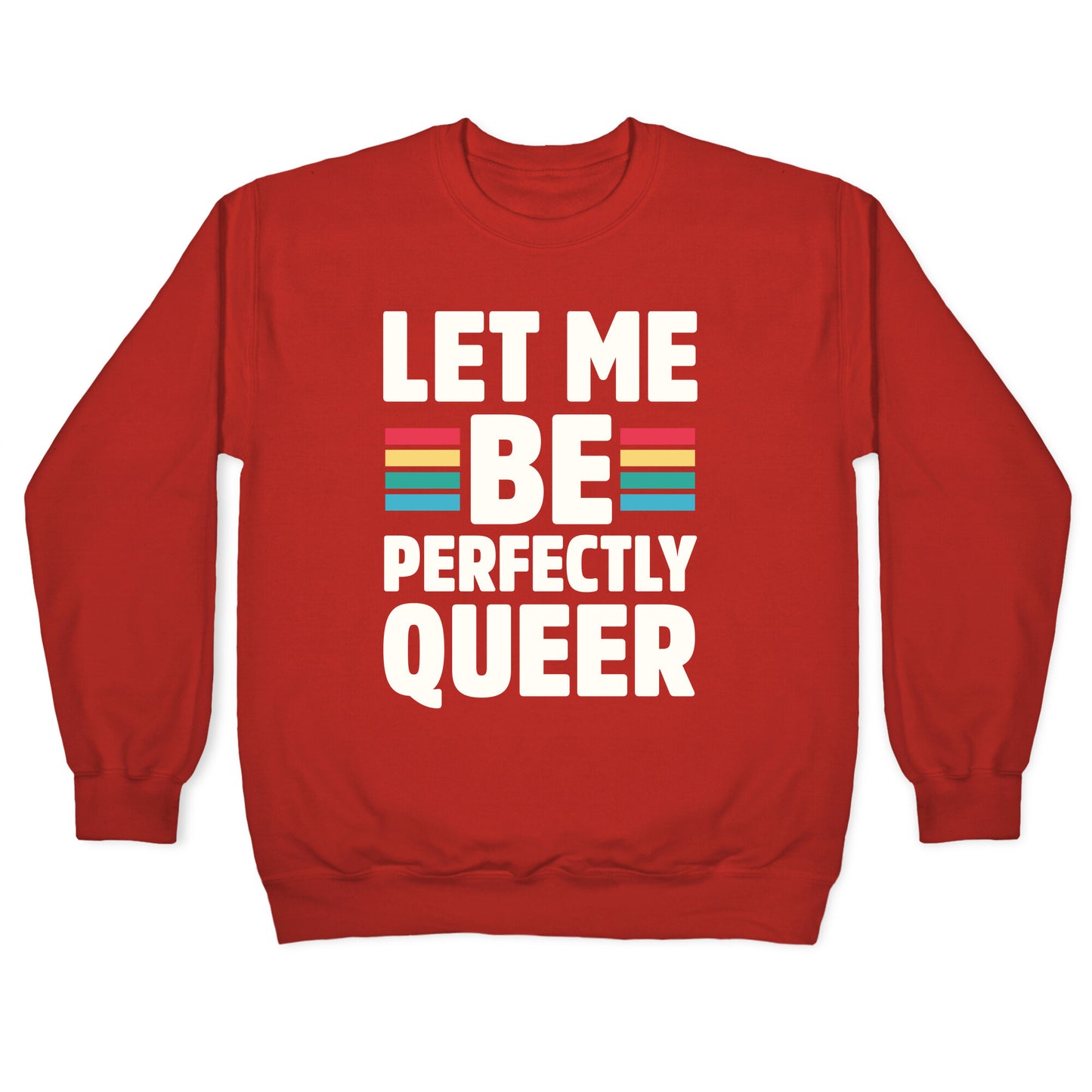 Let Me Be Perfectly Queer Crewneck Sweatshirt
