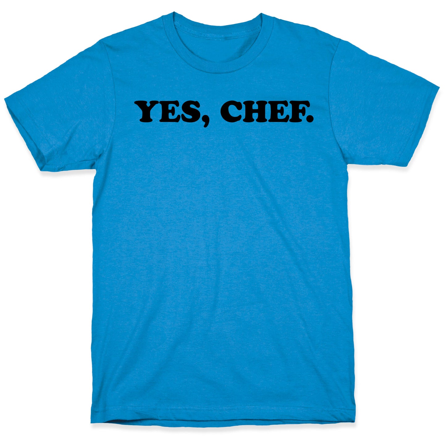 Yes, Chef. T-Shirt