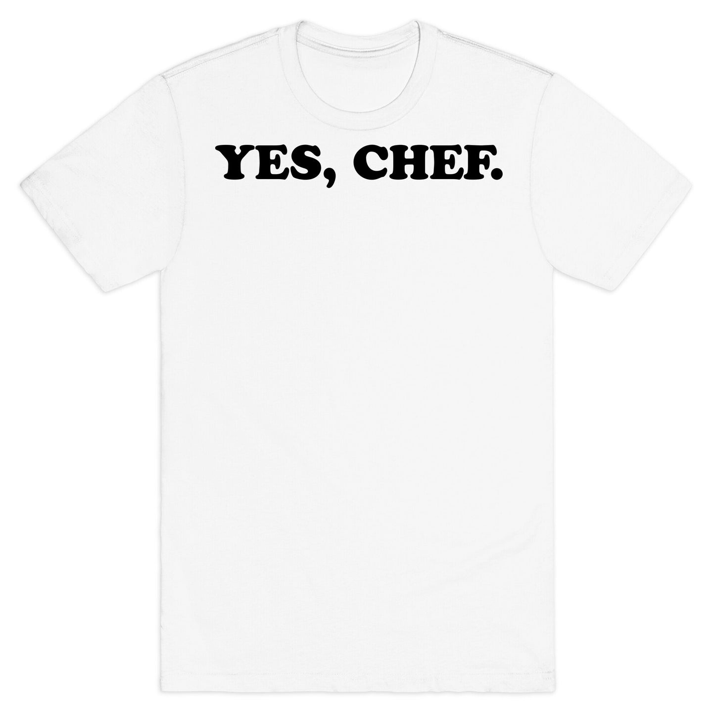 Yes, Chef. T-Shirt