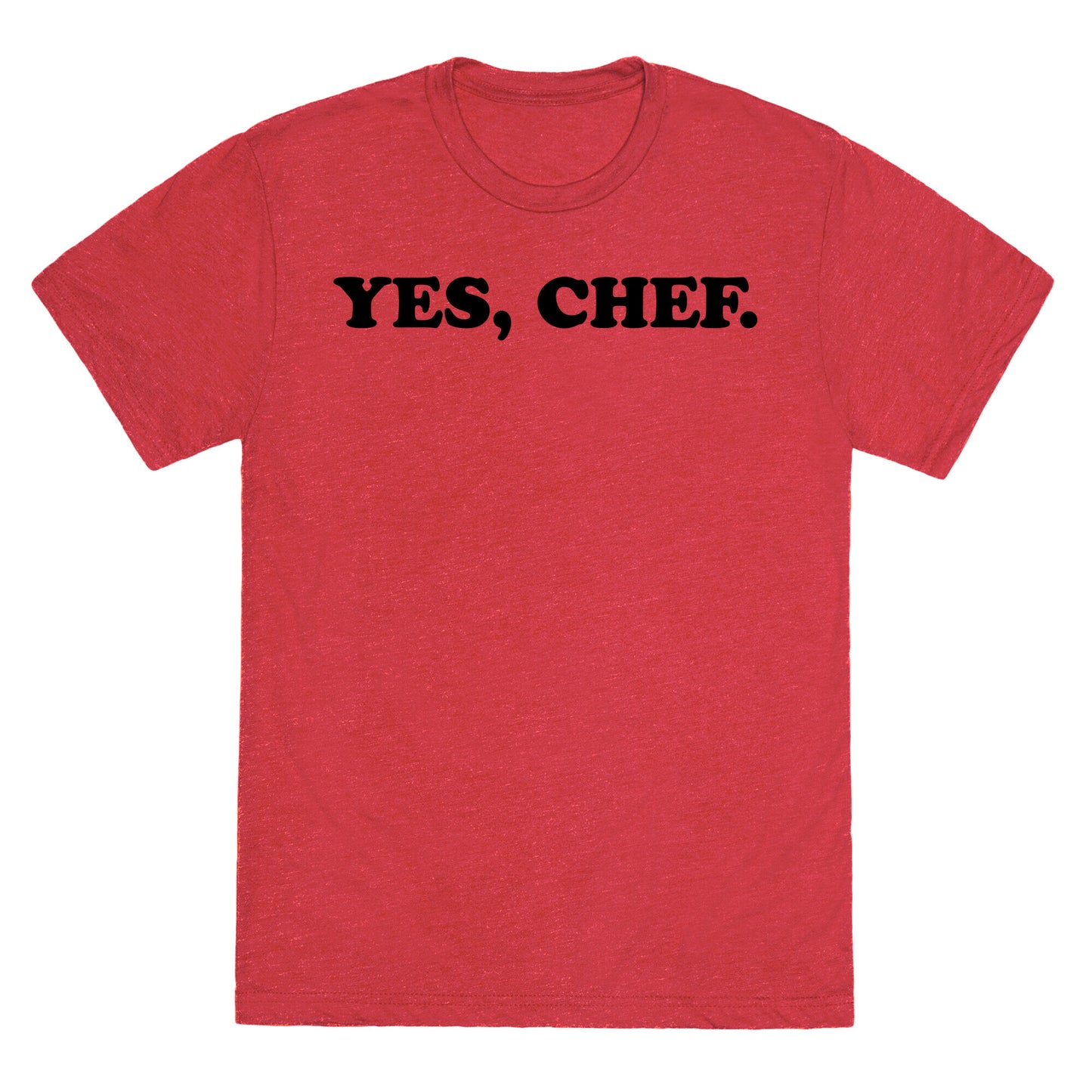 Yes, Chef. Unisex Triblend Tee