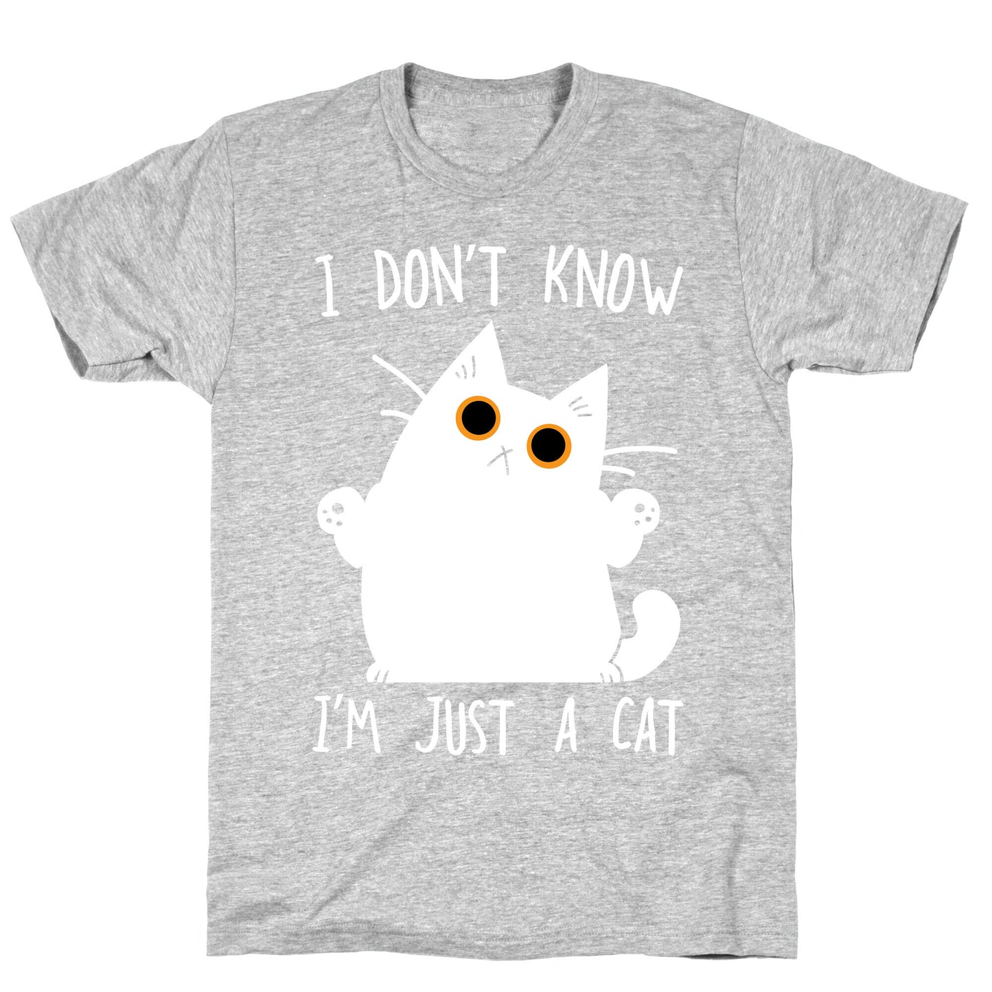 I don't know, I'm just a cat T-Shirt