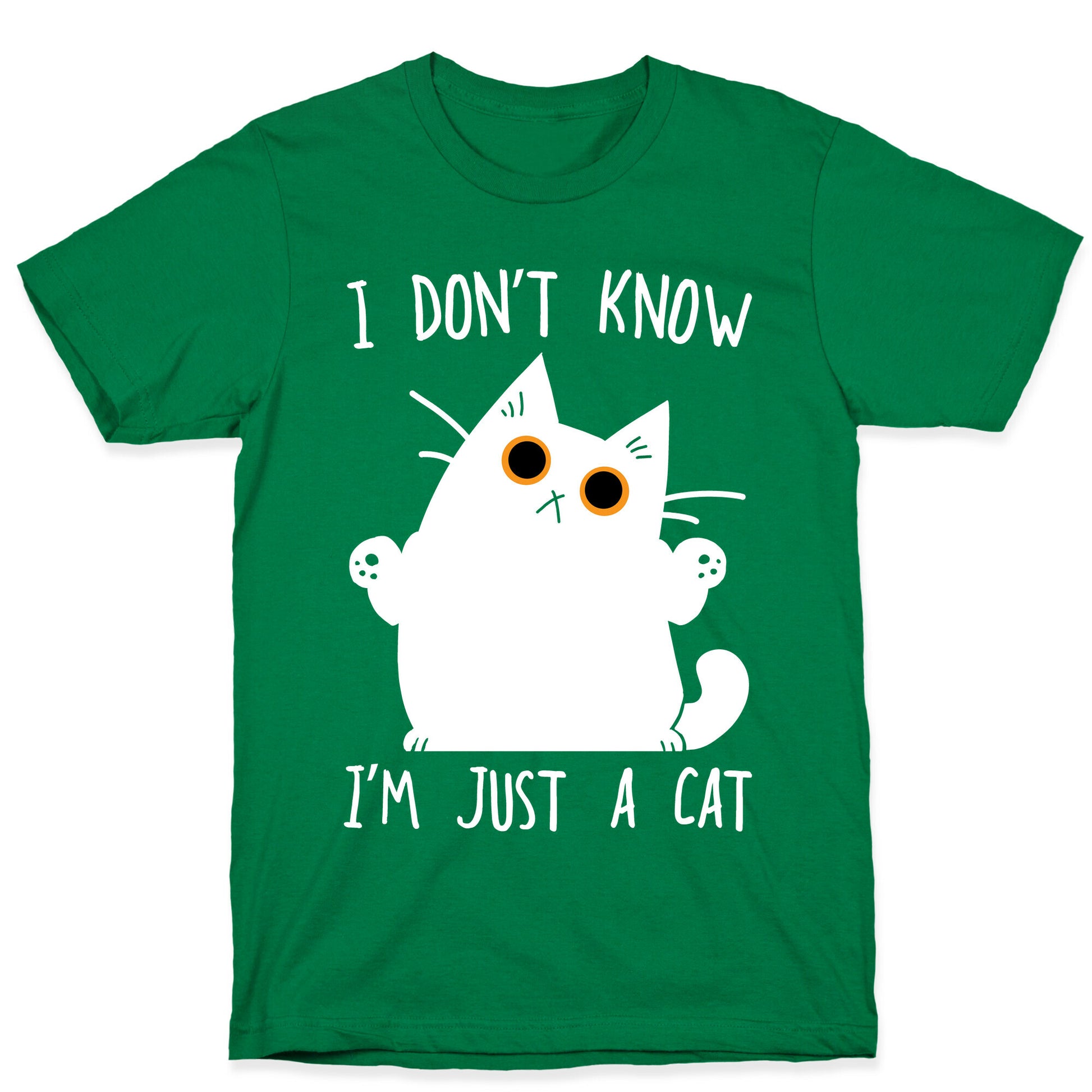I don't know, I'm just a cat T-Shirt