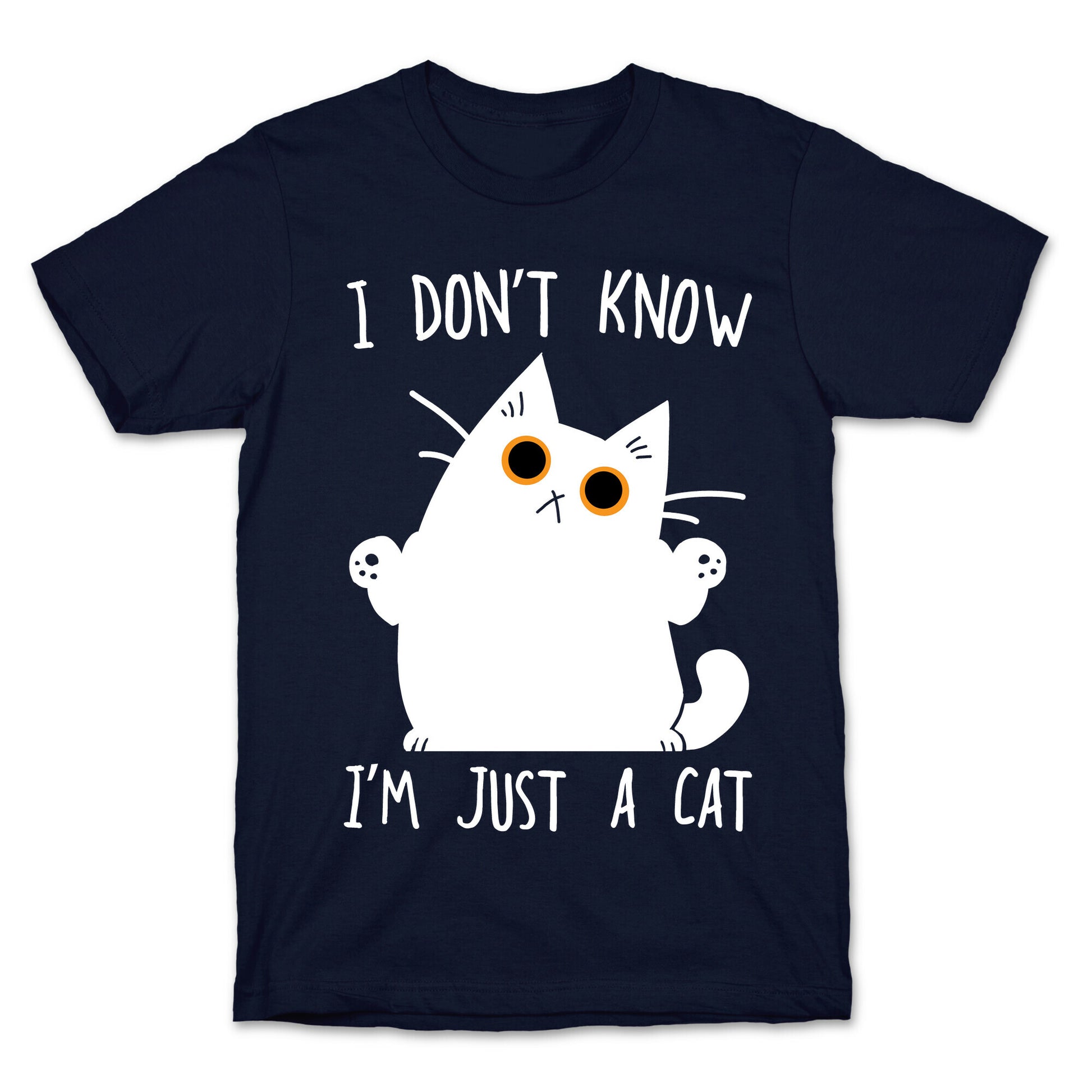 I don't know, I'm just a cat T-Shirt