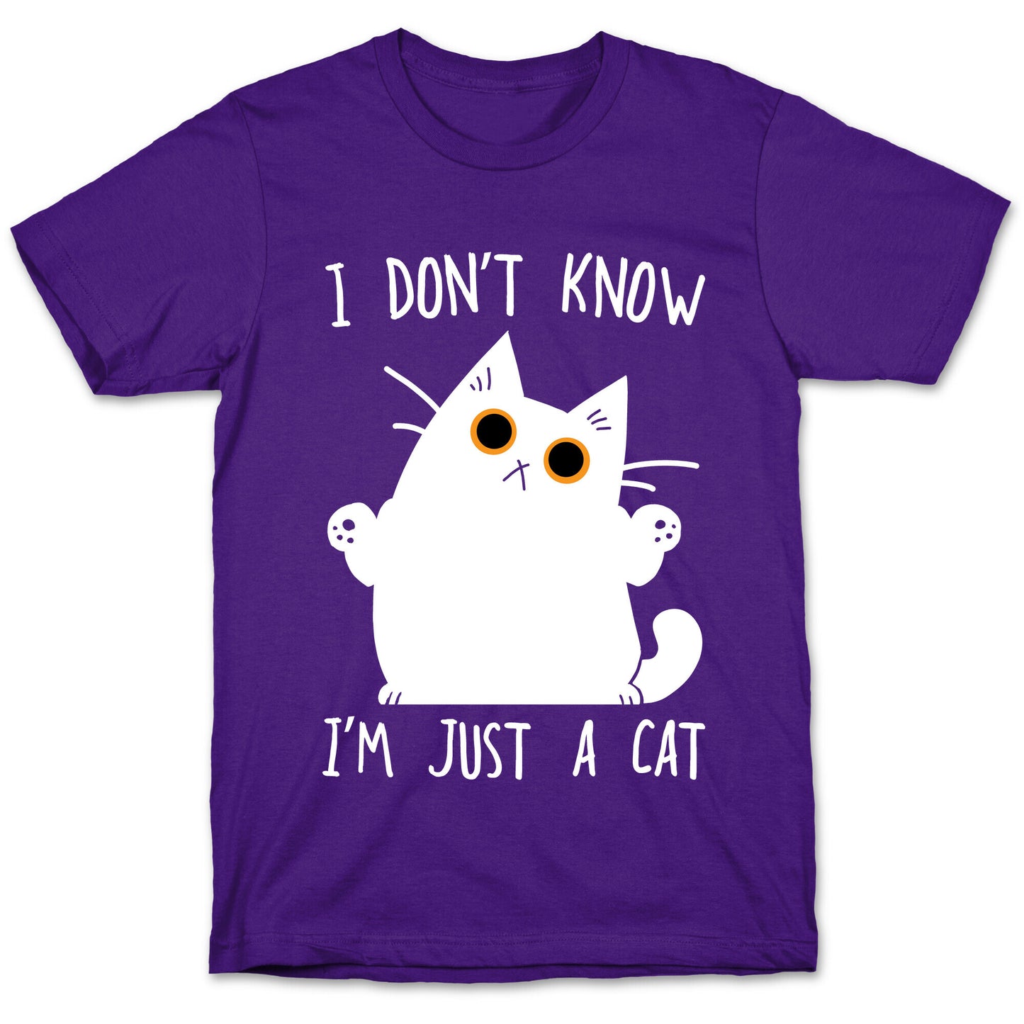 I don't know, I'm just a cat T-Shirt