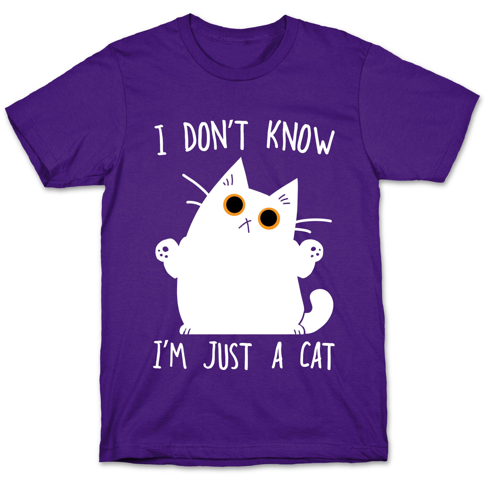 I don't know, I'm just a cat T-Shirt