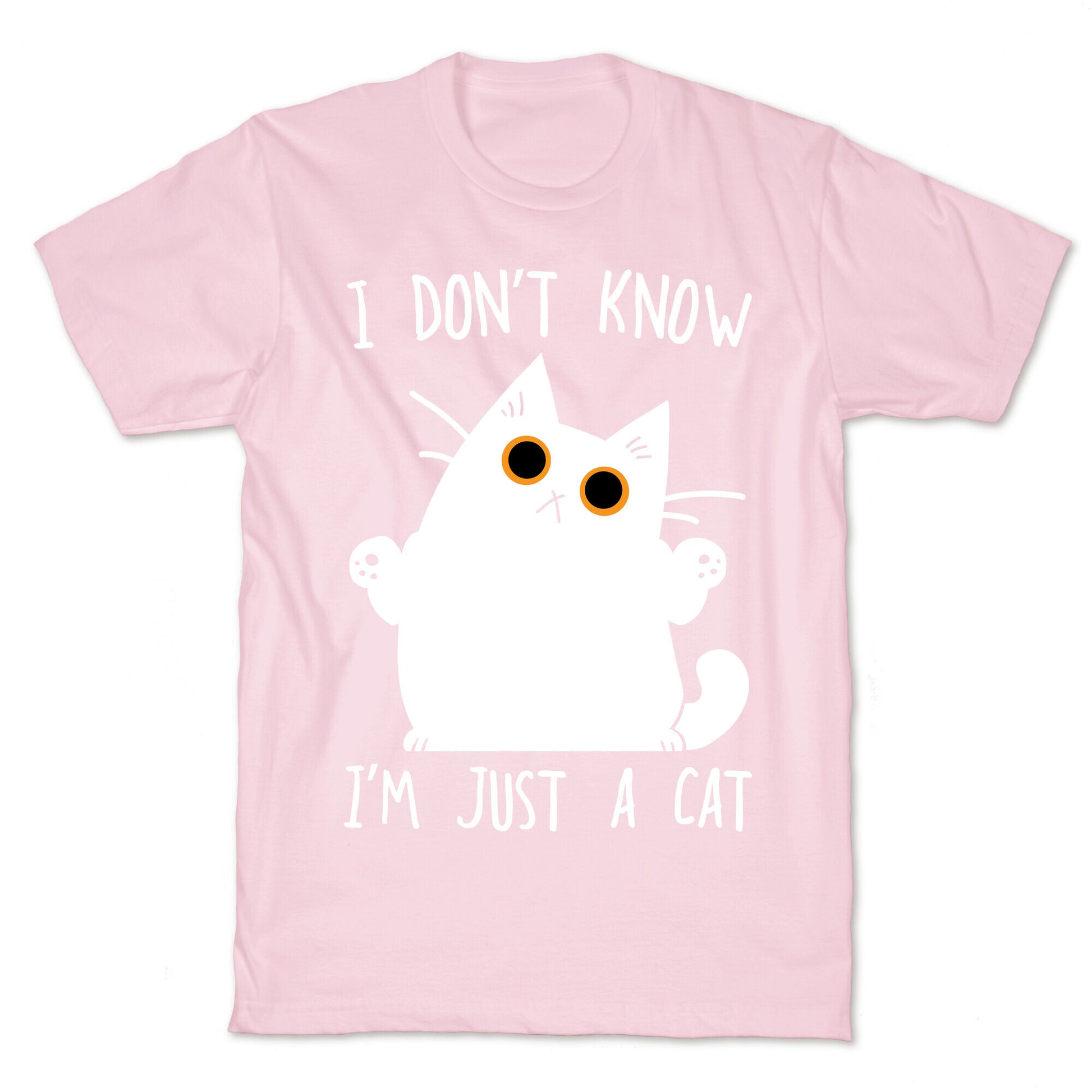 I don't know, I'm just a cat T-Shirt