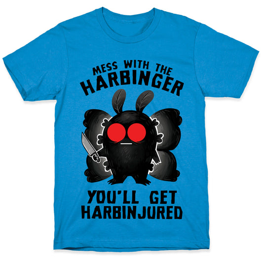 Mess With The Harbinger, You'll Get Harbinjured T-Shirt