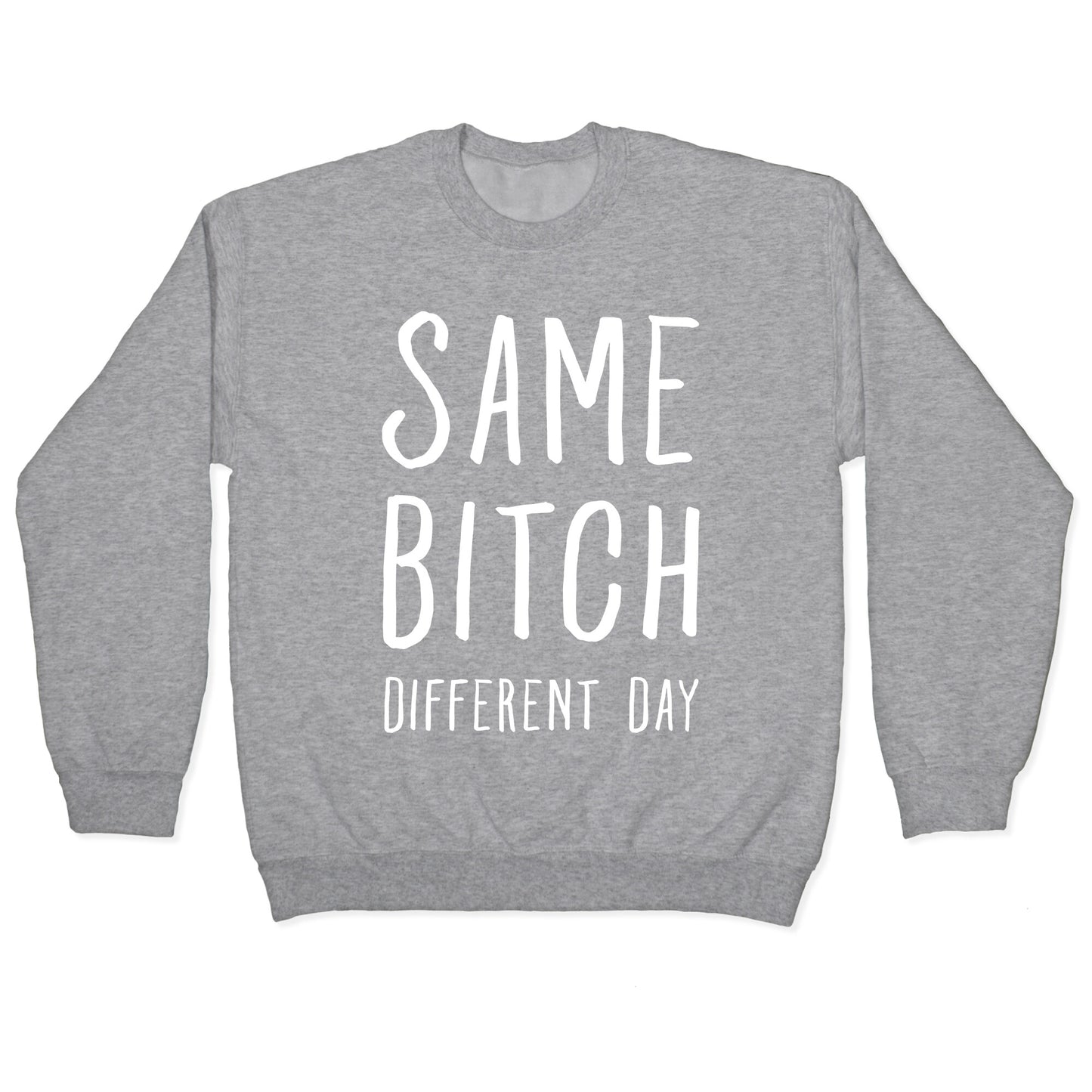 Same Bitch Different Day Crewneck Sweatshirt