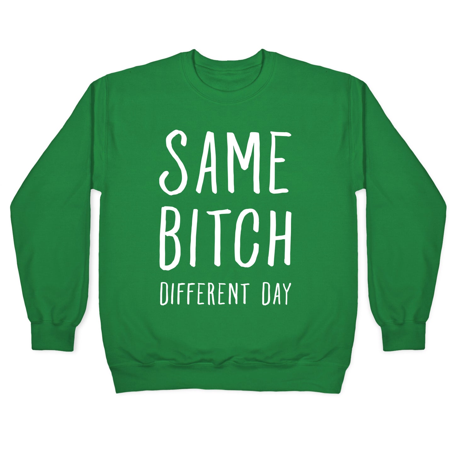 Same Bitch Different Day Crewneck Sweatshirt
