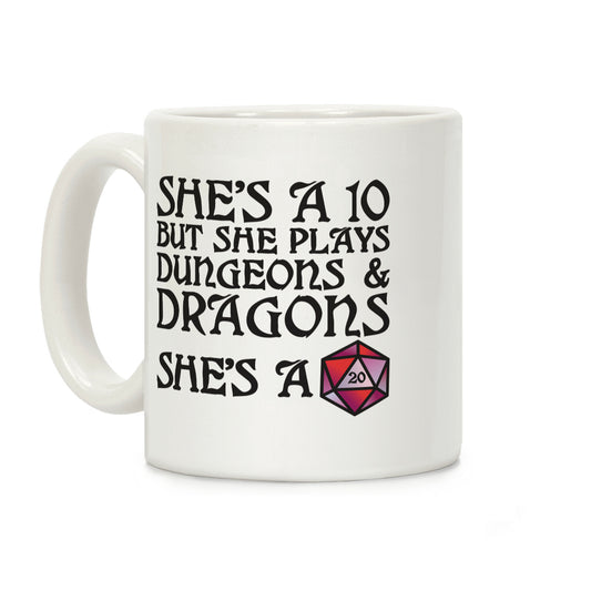 She's a 10 But She Plays Dungeons & Dragons -- She's a D20 Coffee Mug