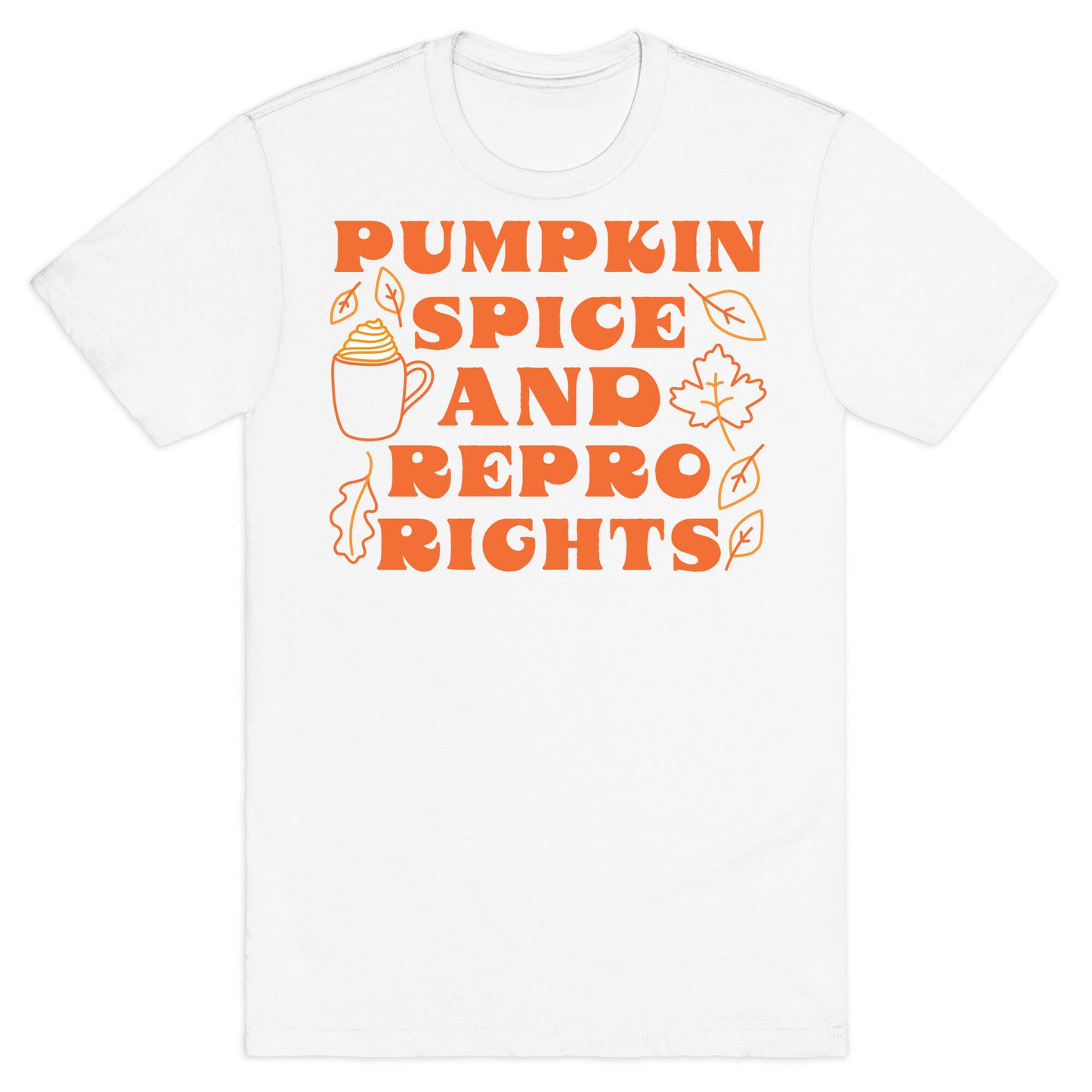 Pumpkin Spice and Repro Rights T-Shirt