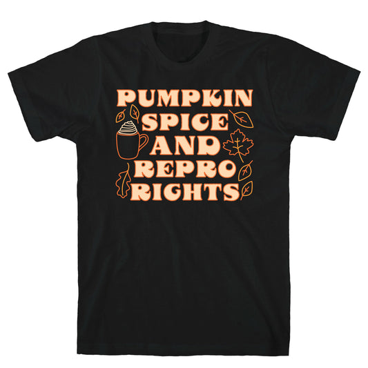 Pumpkin Spice and Repro Rights T-Shirt