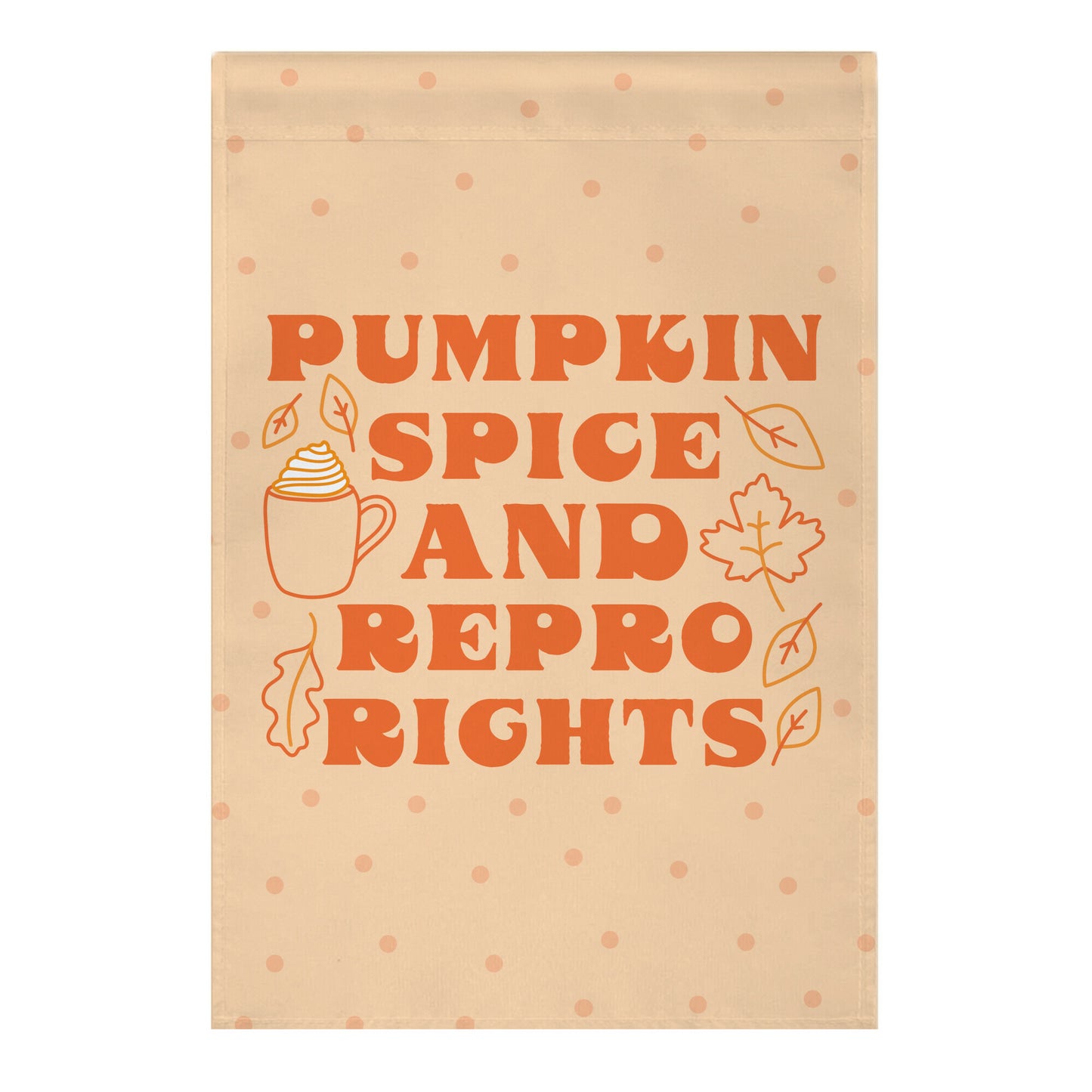 Pumpkin Spice and Repro Rights Garden Flag