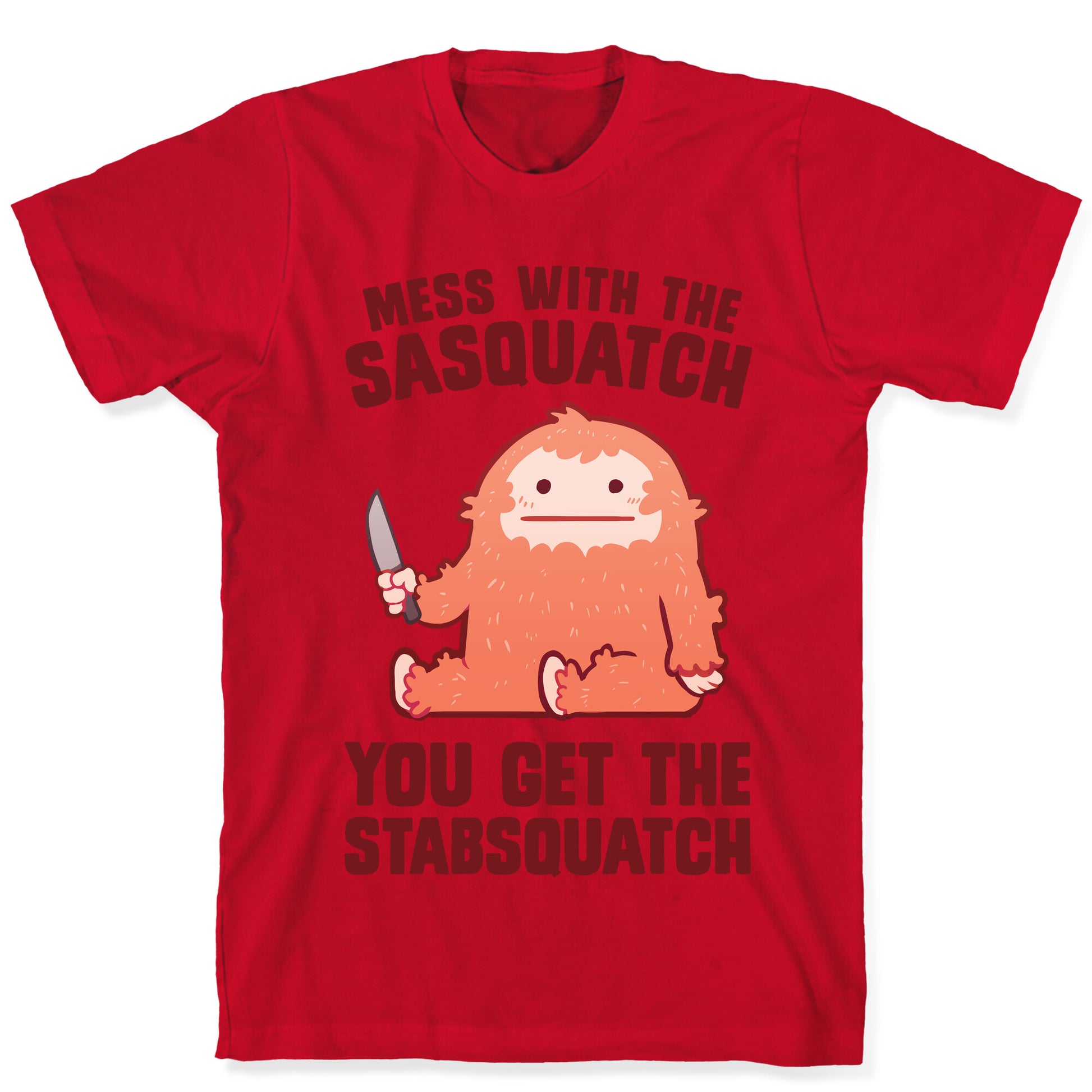 Mess With The Sasquatch, You Get The Stabsquatch T-Shirt