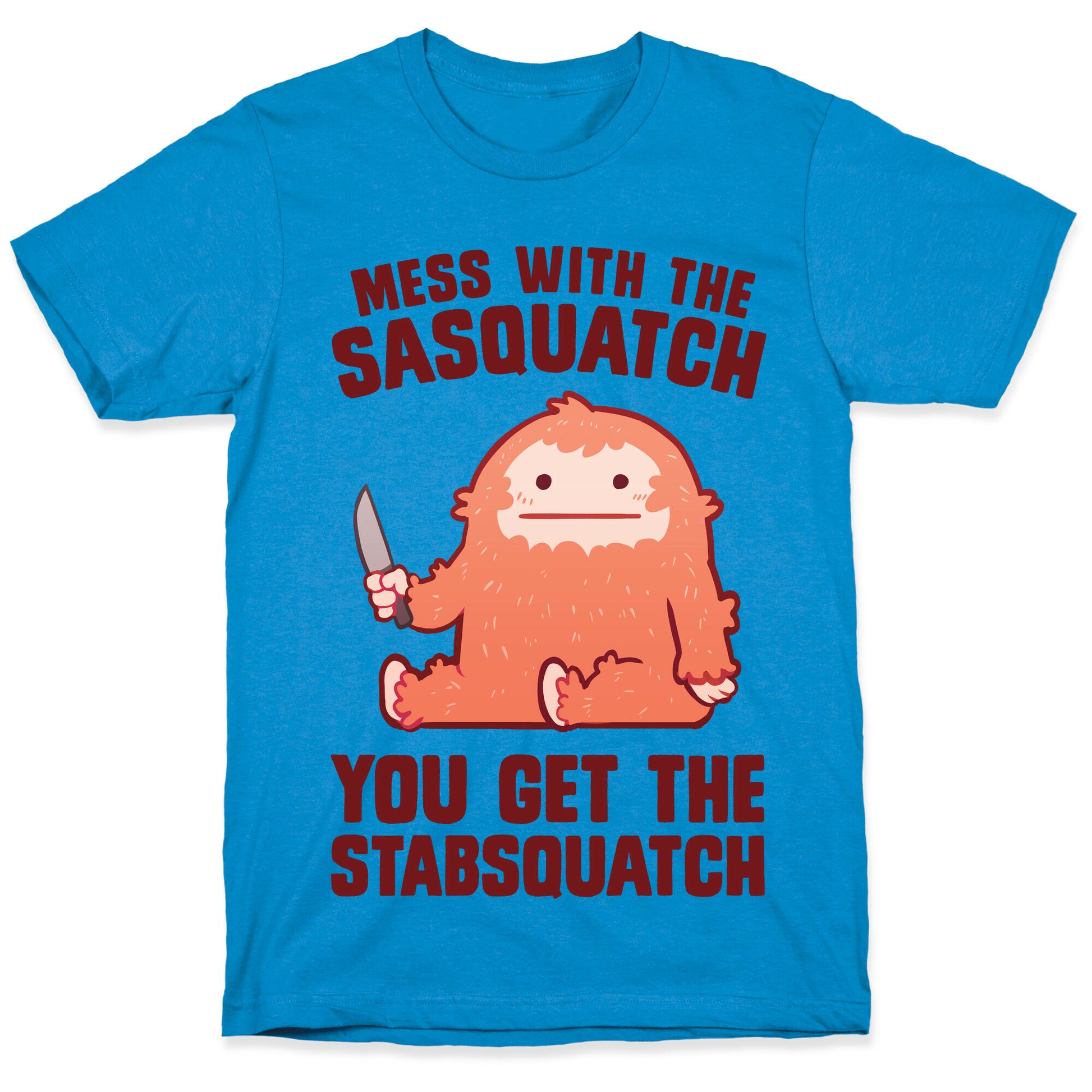 Mess With The Sasquatch, You Get The Stabsquatch T-Shirt