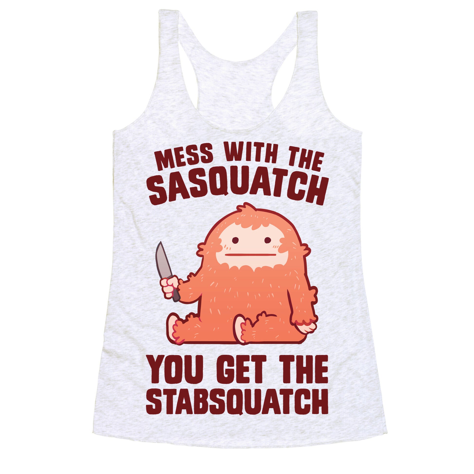 Mess With The Sasquatch, You Get The Stabsquatch Racerback Tank
