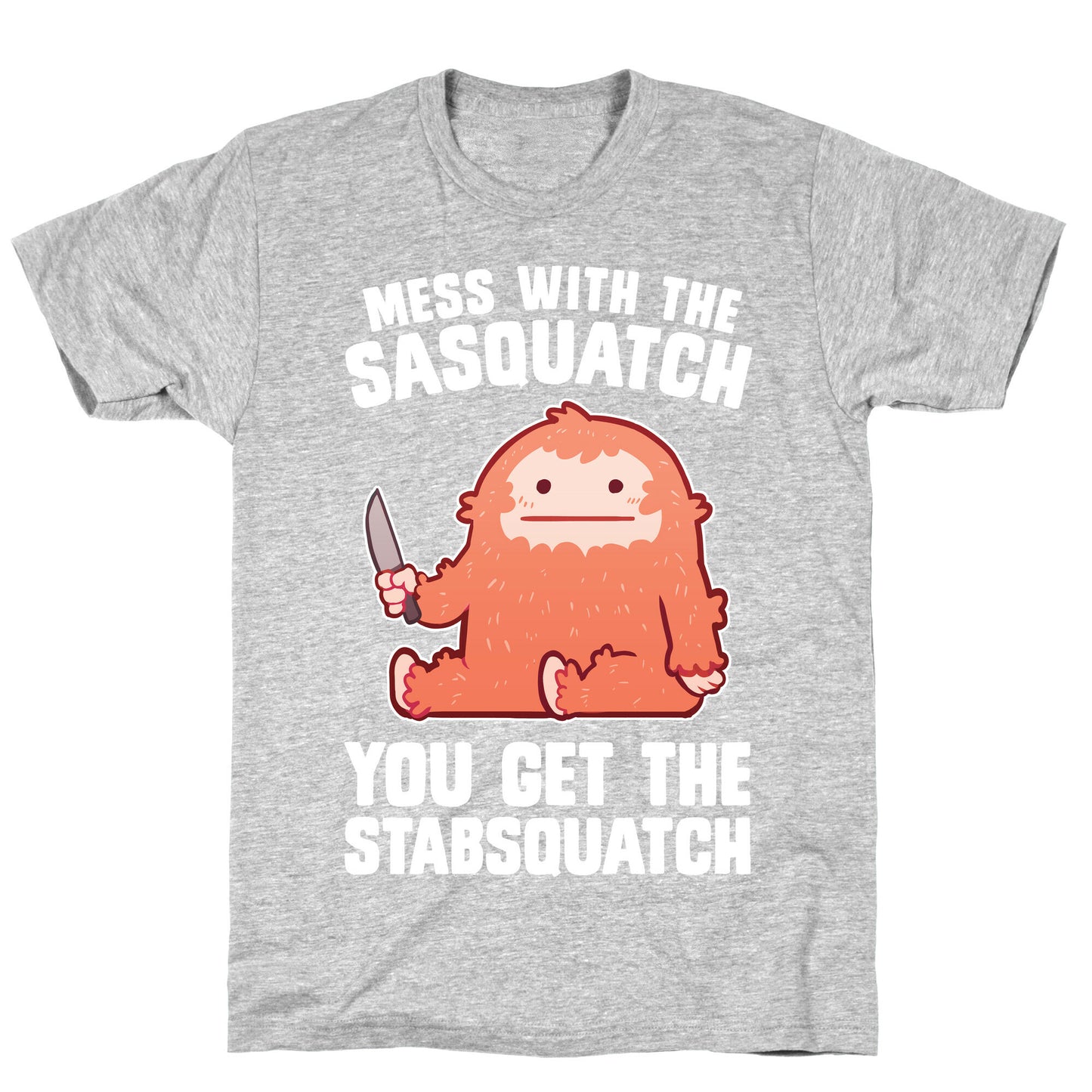 Mess With The Sasquatch, You Get The Stabsquatch T-Shirt