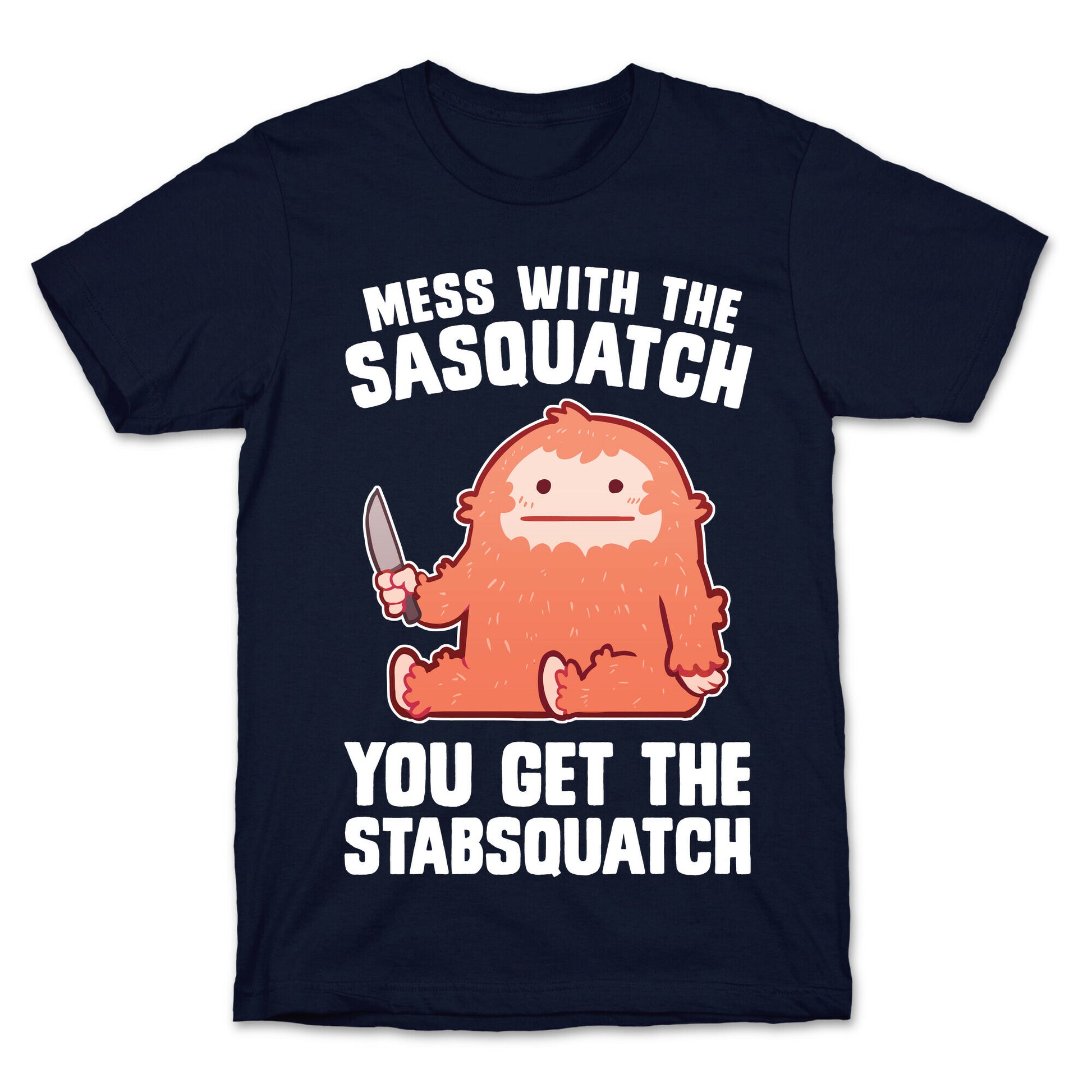 Mess With The Sasquatch, You Get The Stabsquatch T-Shirt